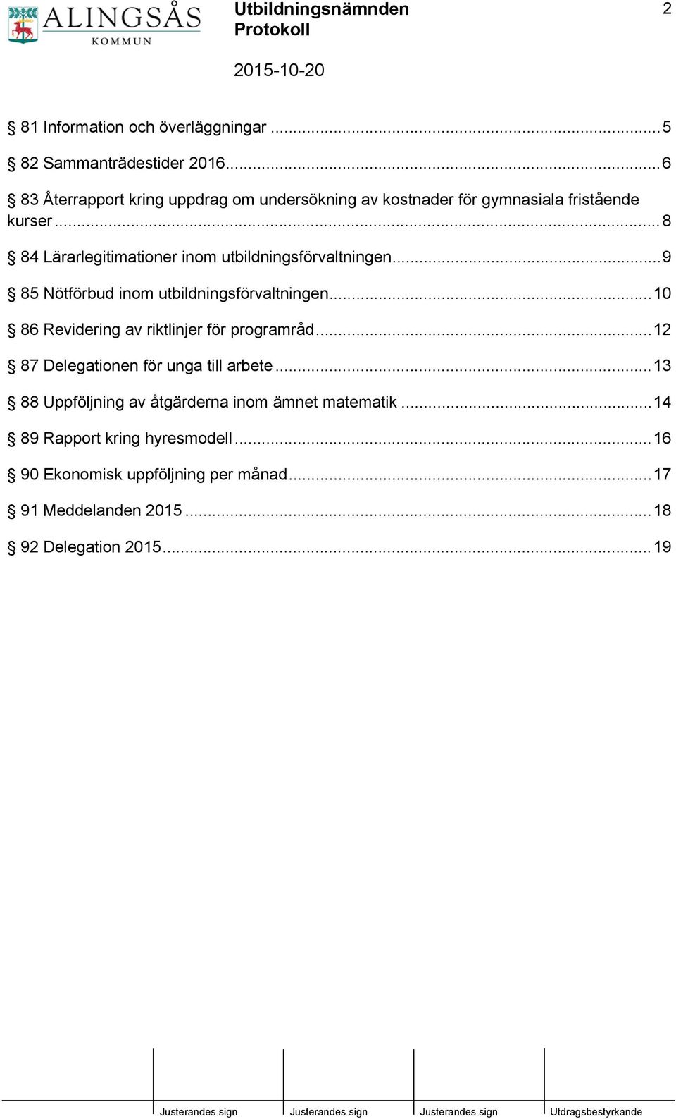 ..8 84 Lärarlegitimationer inom utbildningsförvaltningen...9 85 Nötförbud inom utbildningsförvaltningen.