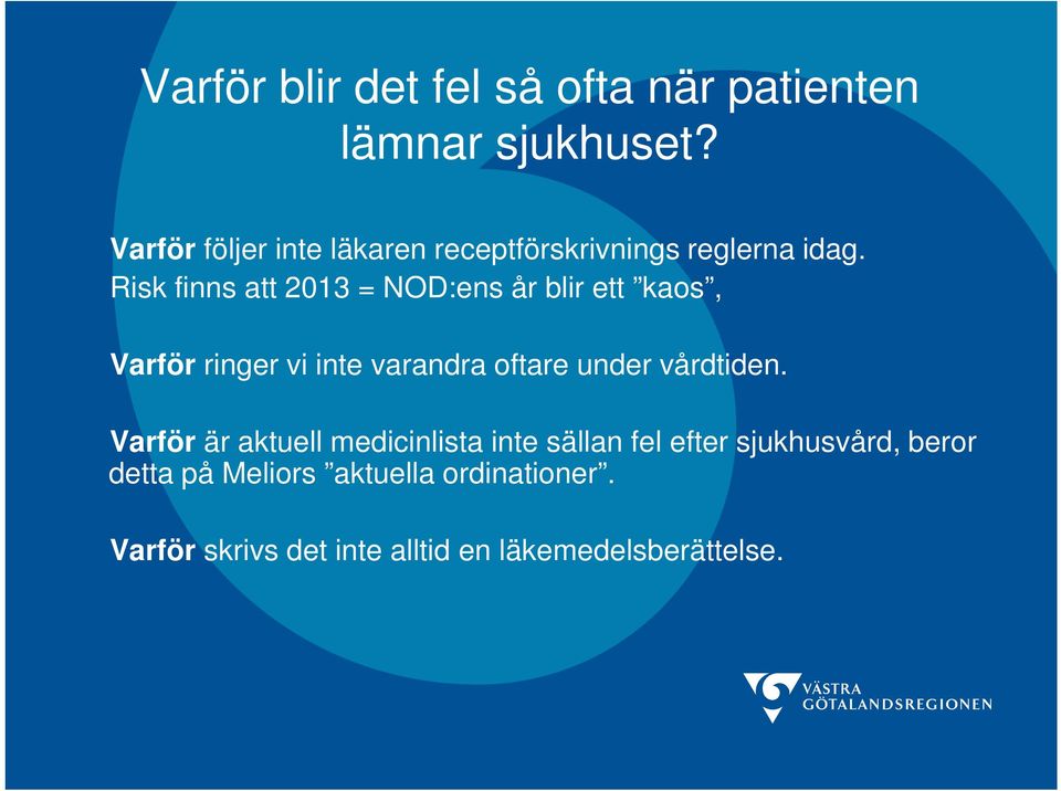 Risk finns att 2013 = NOD:ens år blir ett kaos, Varför ringer vi inte varandra oftare under