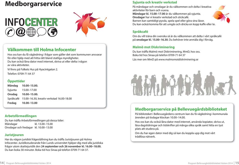 Språkcafé Om du vill träna din svenska så är du välkommen att delta i vårt språkcafé på onsdagar kl. 15.00 16.30.