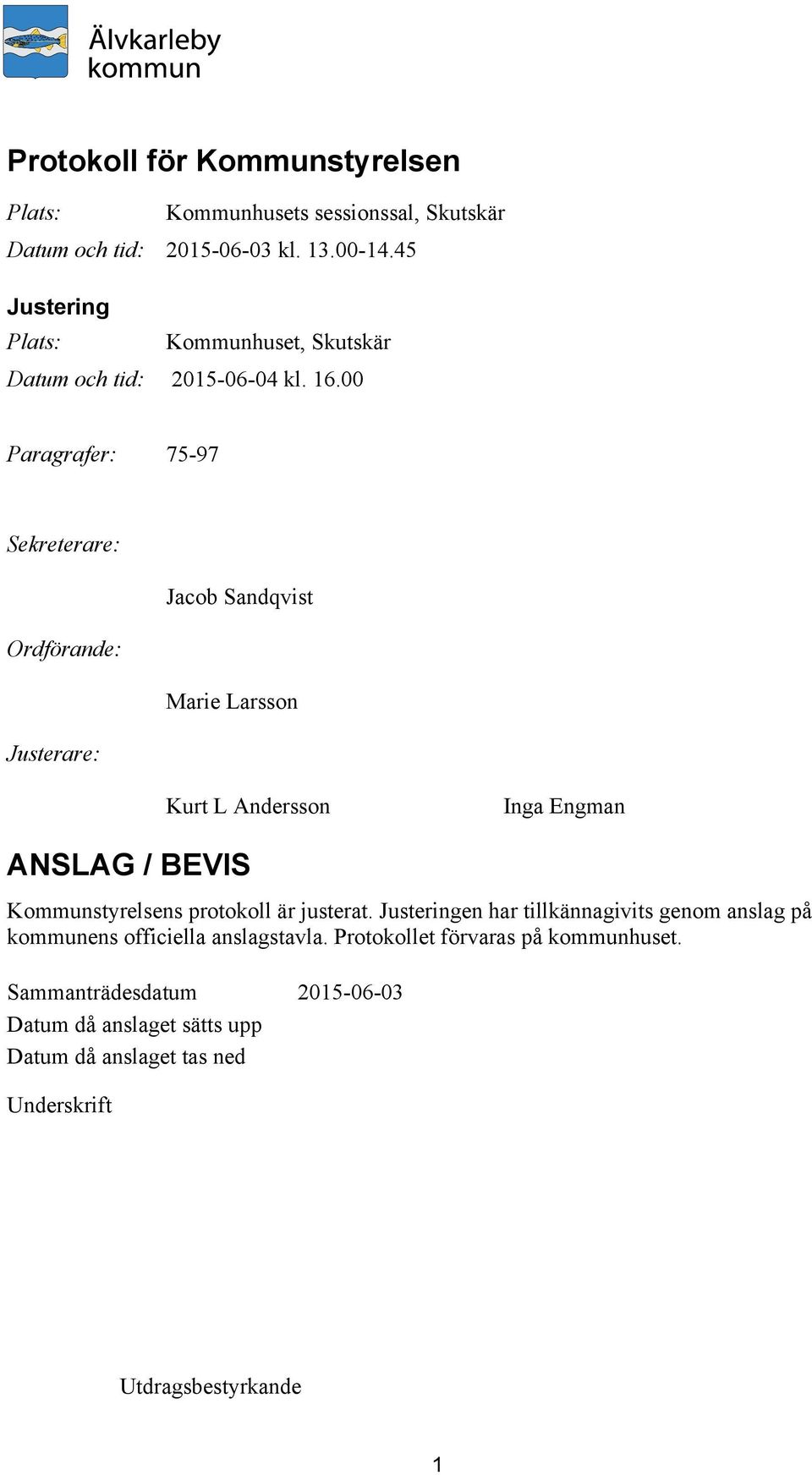 00 Paragrafer: 75-97 Sekreterare: Jacob Sandqvist Ordförande: Marie Larsson Justerare: Kurt L Andersson Inga Engman ANSLAG / BEVIS