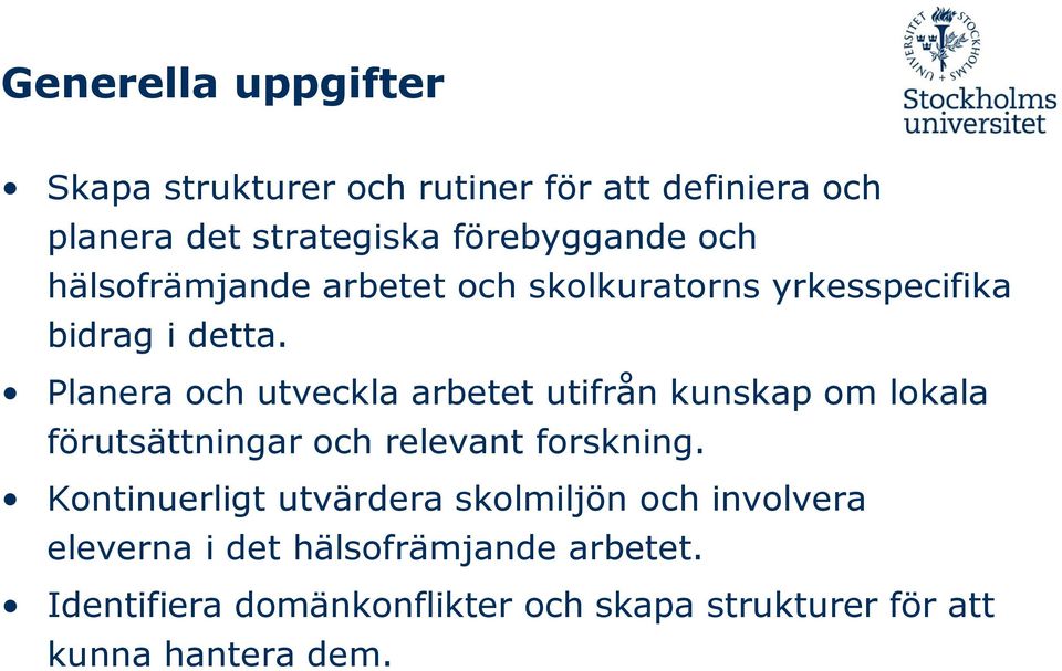 Planera och utveckla arbetet utifrån kunskap om lokala förutsättningar och relevant forskning.