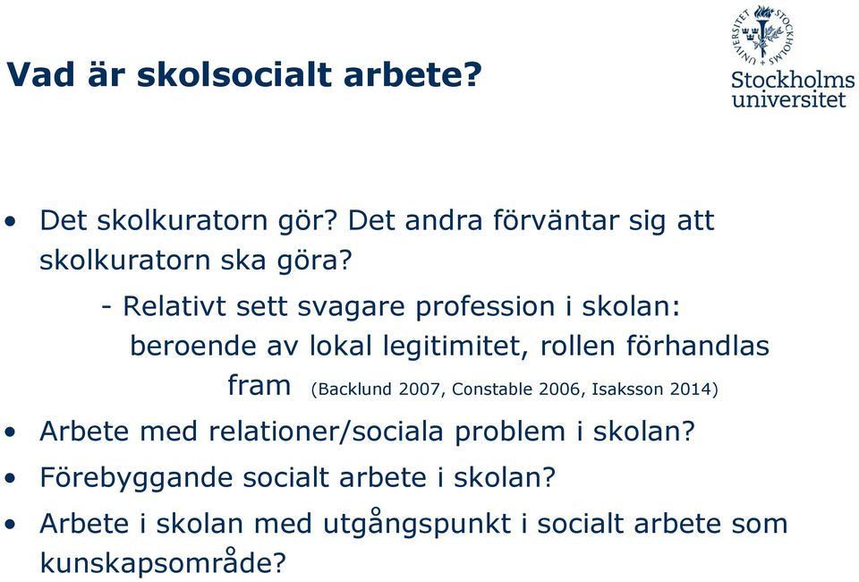 (Backlund 2007, Constable 2006, Isaksson 2014) Arbete med relationer/sociala problem i skolan?