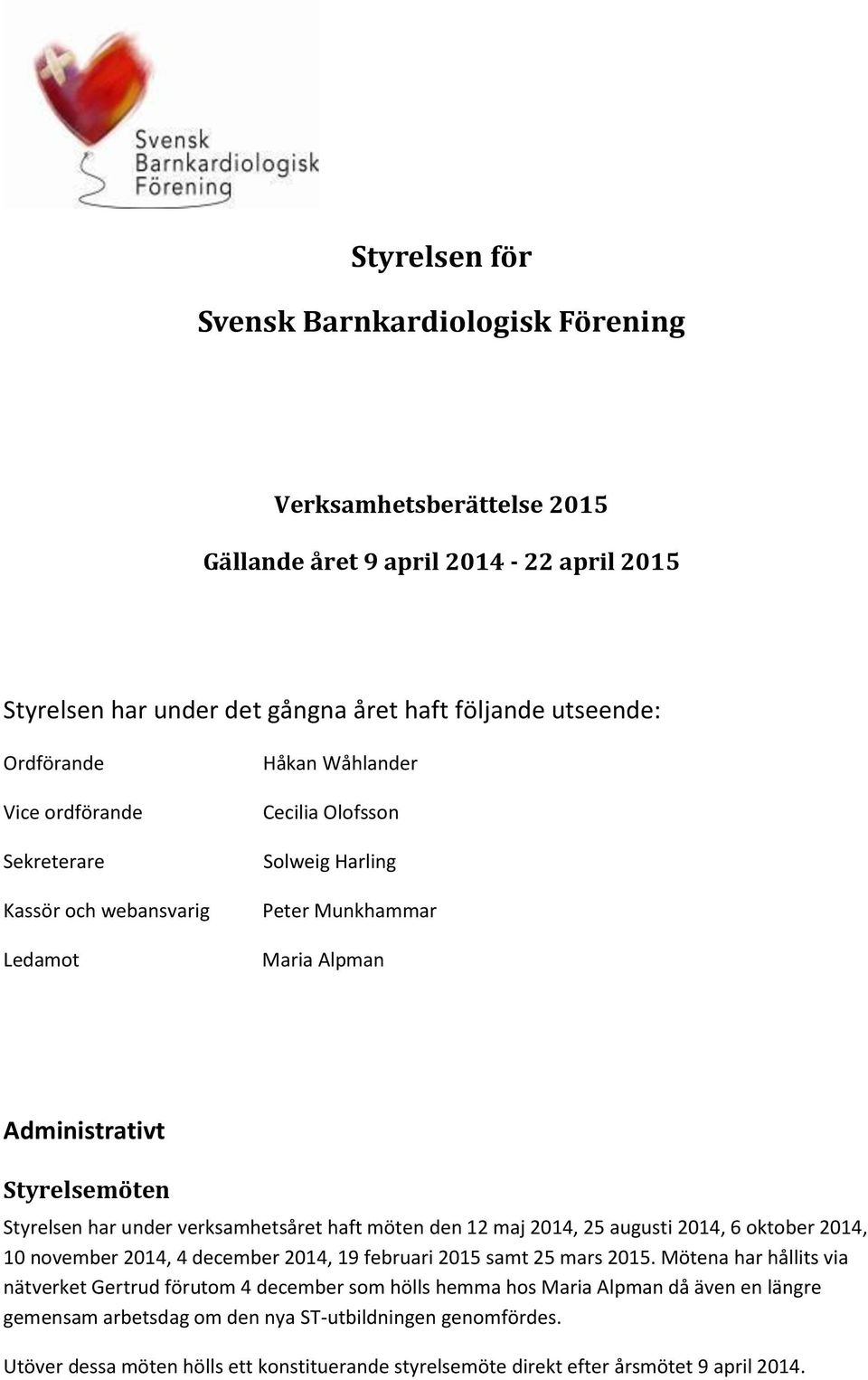 verksamhetsåret haft möten den 12 maj 2014, 25 augusti 2014, 6 oktober 2014, 10 november 2014, 4 december 2014, 19 februari 2015 samt 25 mars 2015.