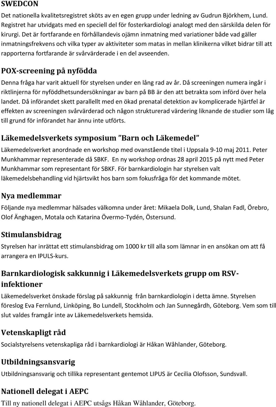 Det är fortfarande en förhållandevis ojämn inmatning med variationer både vad gäller inmatningsfrekvens och vilka typer av aktiviteter som matas in mellan klinikerna vilket bidrar till att