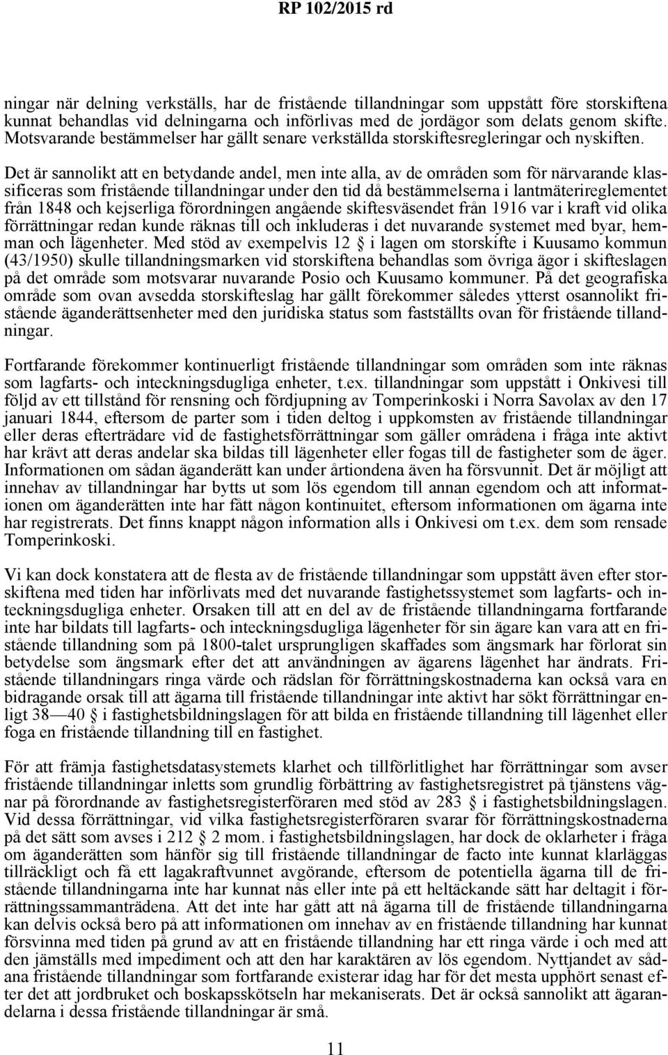 Det är sannolikt att en betydande andel, men inte alla, av de områden som för närvarande klassificeras som fristående tillandningar under den tid då bestämmelserna i lantmäterireglementet från 1848