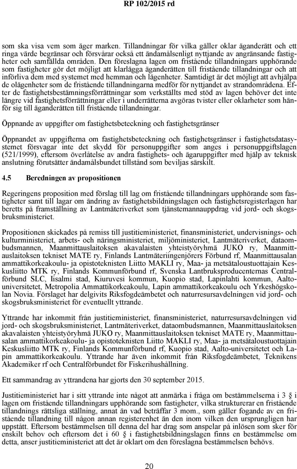 Den föreslagna lagen om fristående tillandningars upphörande som fastigheter gör det möjligt att klarlägga äganderätten till fristående tillandningar och att införliva dem med systemet med hemman och