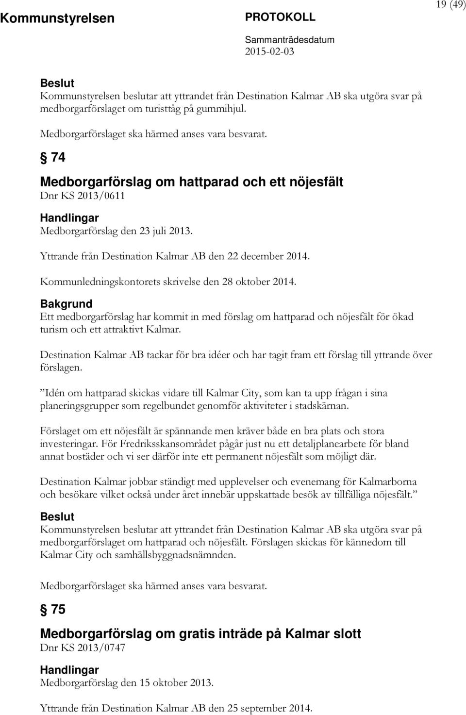 Kommunledningskontorets skrivelse den 28 oktober 2014. Ett medborgarförslag har kommit in med förslag om hattparad och nöjesfält för ökad turism och ett attraktivt Kalmar.