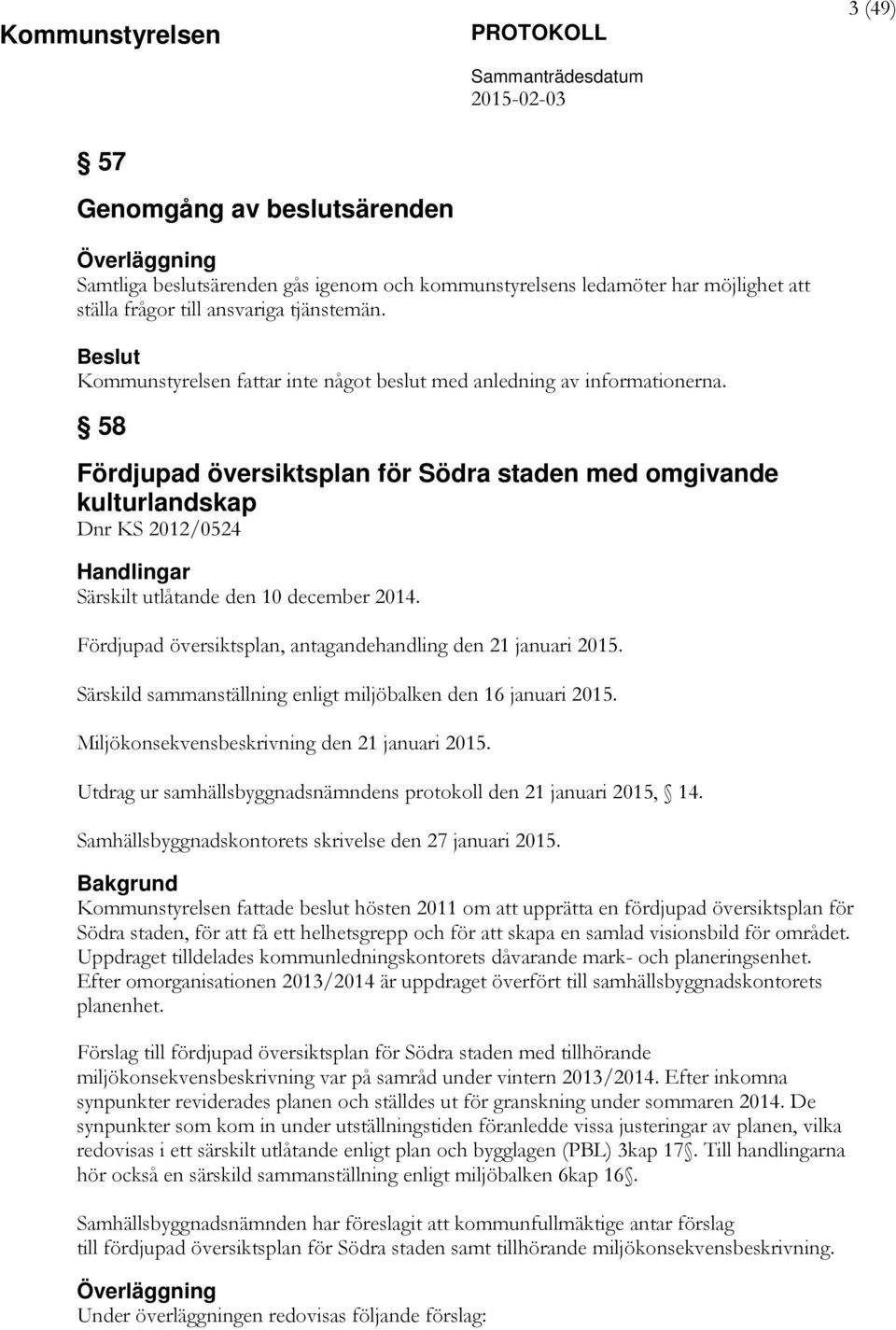 58 Fördjupad översiktsplan för Södra staden med omgivande kulturlandskap Dnr KS 2012/0524 Särskilt utlåtande den 10 december 2014. Fördjupad översiktsplan, antagandehandling den 21 januari 2015.