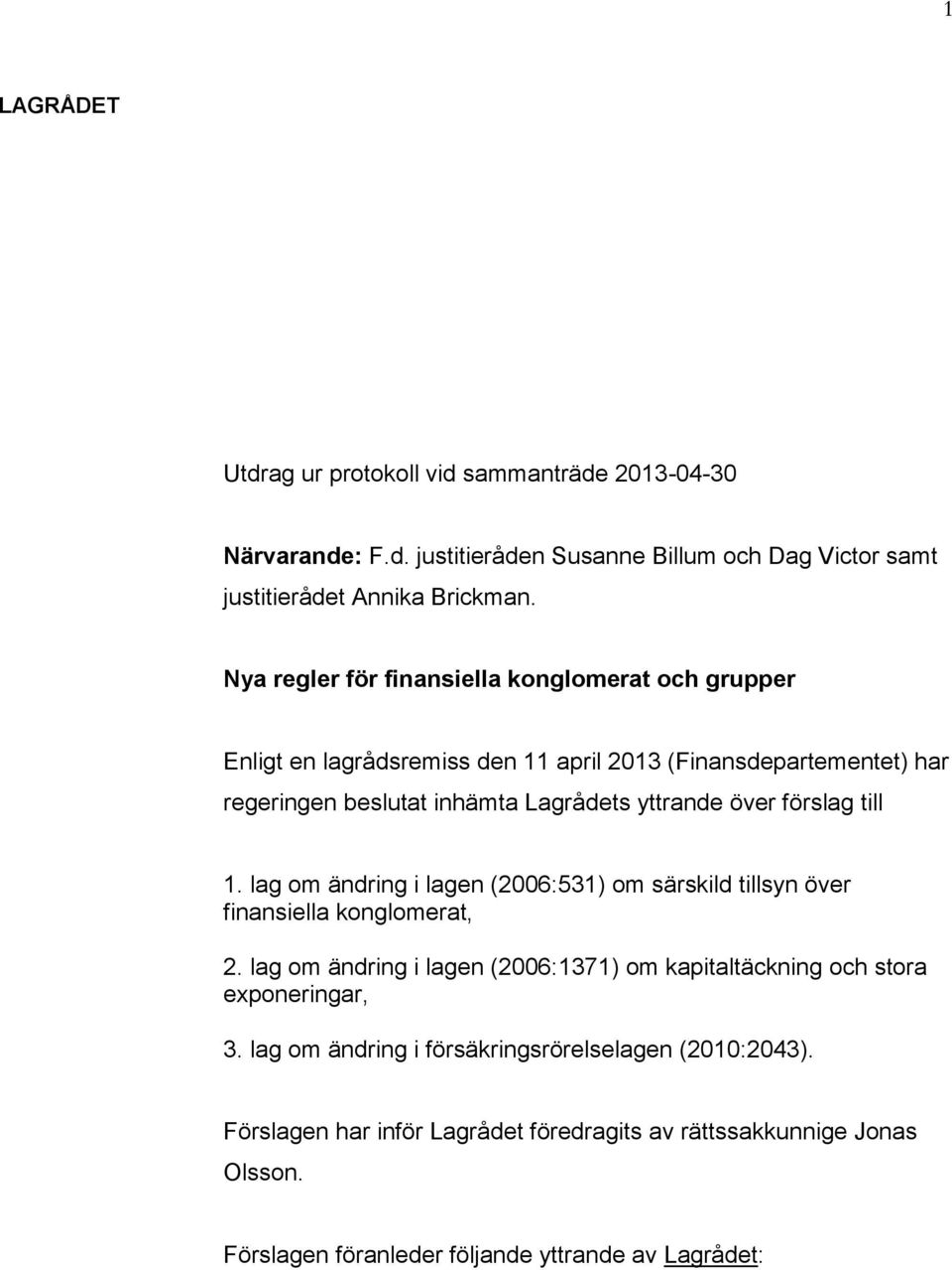 förslag till 1. lag om ändring i lagen (2006:531) om särskild tillsyn över finansiella konglomerat, 2.