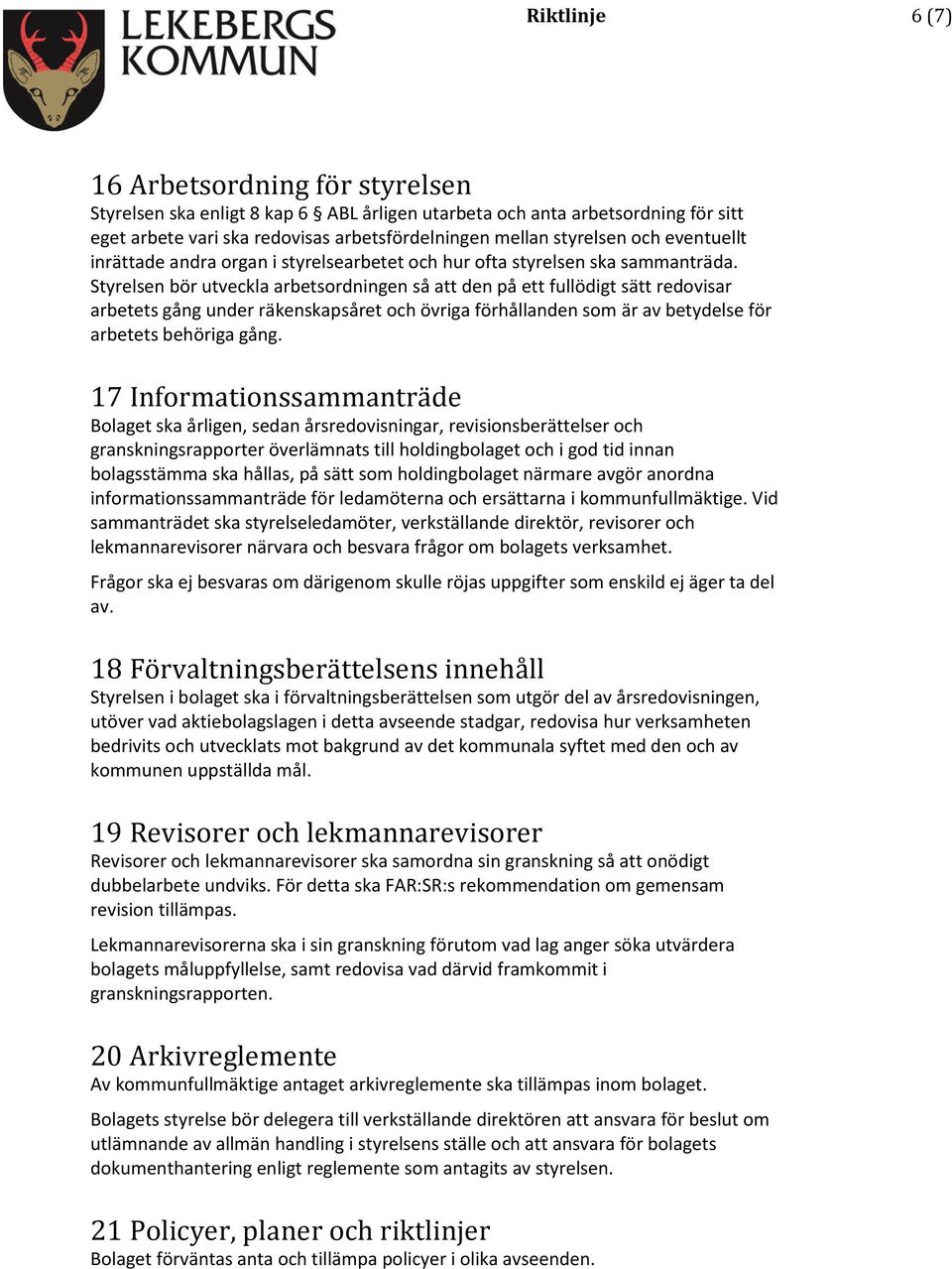 Styrelsen bör utveckla arbetsordningen så att den på ett fullödigt sätt redovisar arbetets gång under räkenskapsåret och övriga förhållanden som är av betydelse för arbetets behöriga gång.
