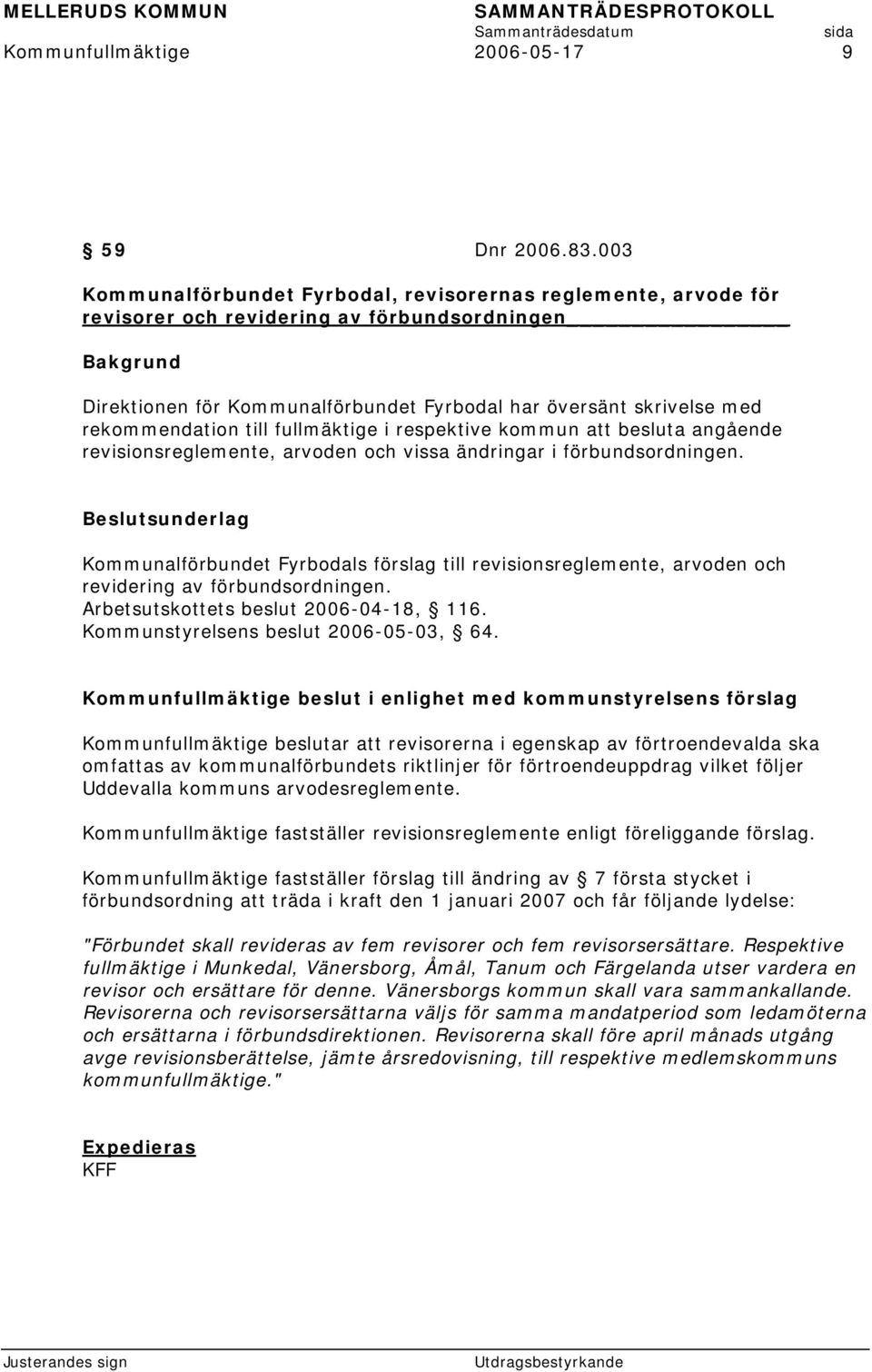 till fullmäktige i respektive kommun att besluta angående revisionsreglemente, arvoden och vissa ändringar i förbundsordningen.