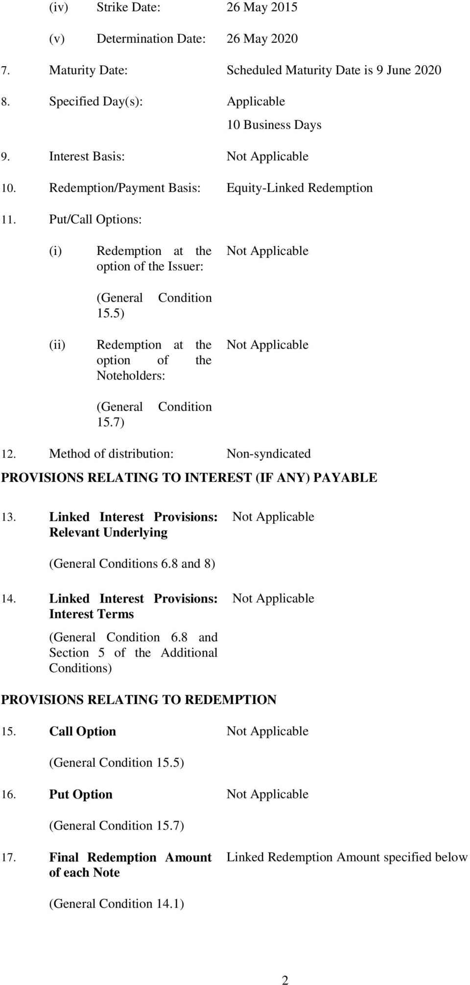 5) Condition (ii) Redemption at the option of the Noteholders: (General 15.7) Condition 12. Method of distribution: Non-syndicated PROVISIONS RELATING TO INTEREST (IF ANY) PAYABLE 13.
