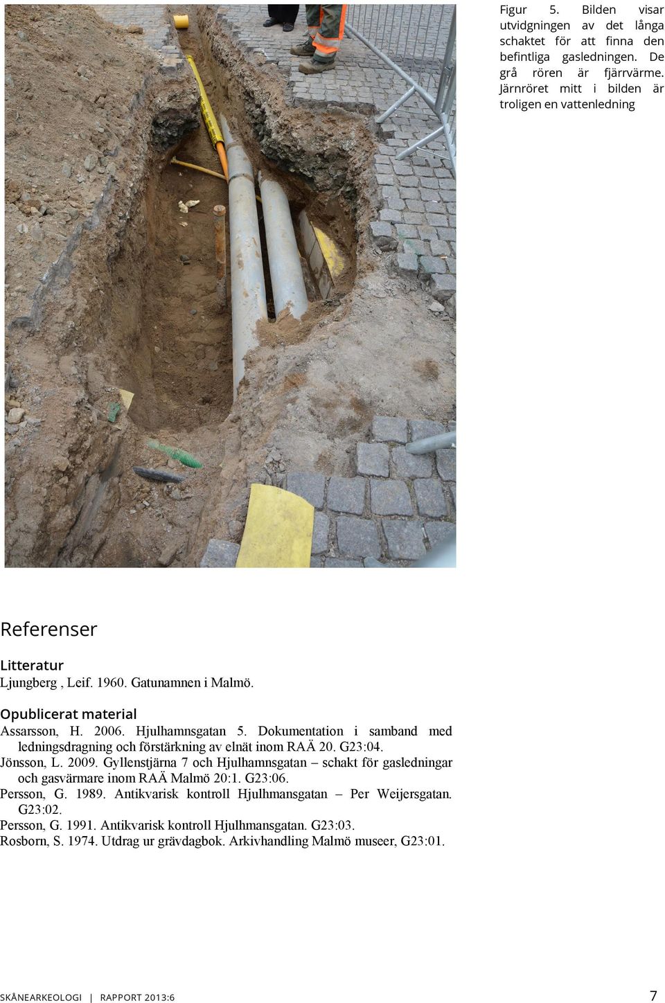 Dokumentation i samband med ledningsdragning och förstärkning av elnät inom RAÄ 20. G23:04. Jönsson, L. 2009.