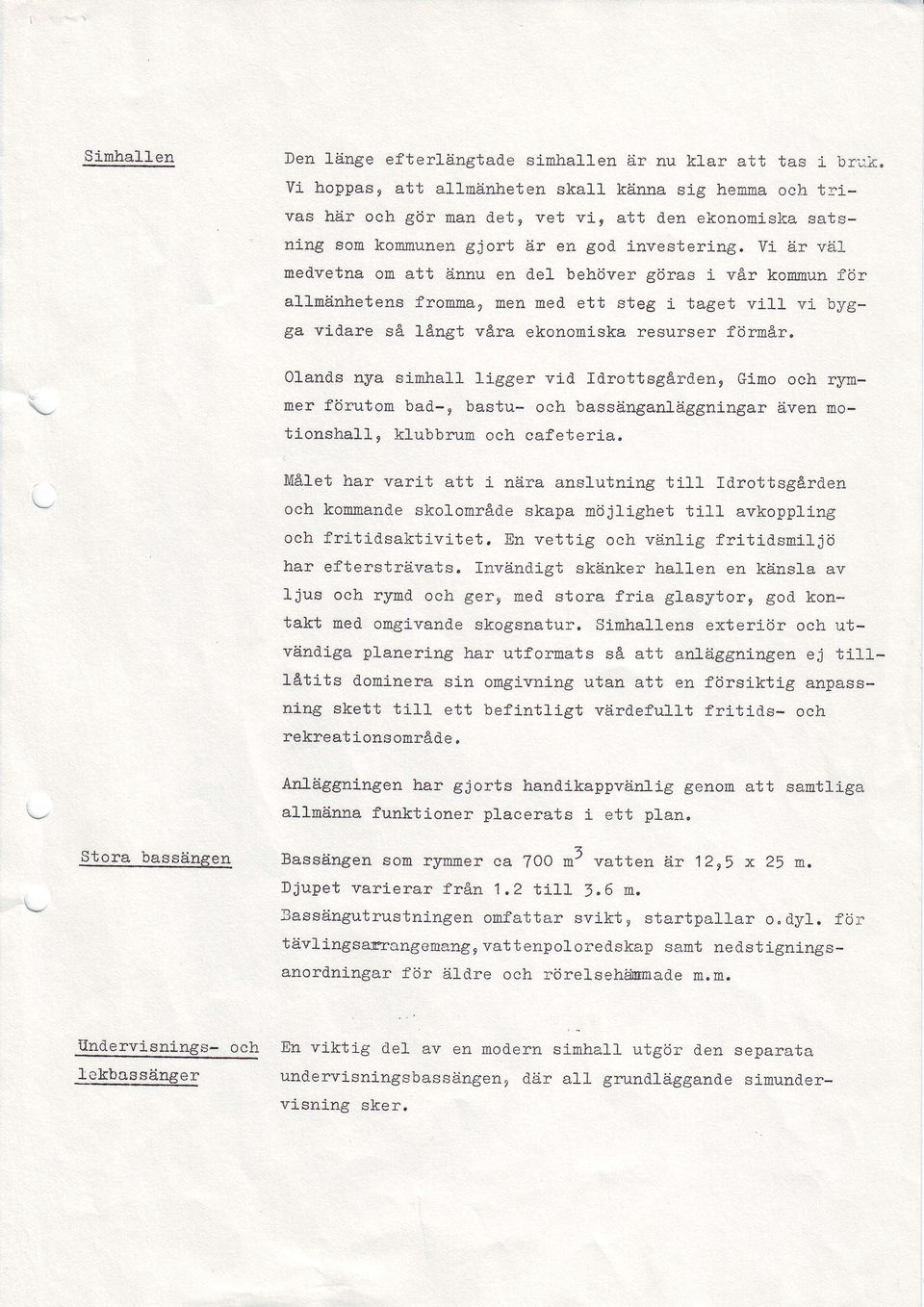 Djupet varerar med stora d.ven mo- sln omgvnng befntlgt tl_1 Snhallens sa utan avkopptng j6 en kdnsla av god kon- exterbr ut- anlaggnngen ej tl_l- en fcjrsktg anpass- verclefullt frtds- e.