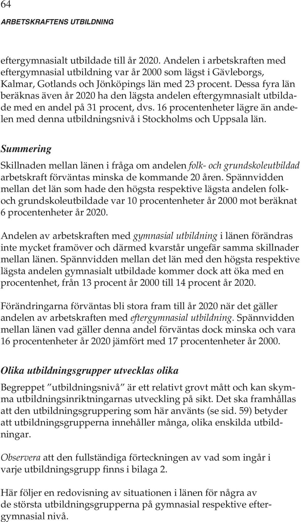 Summering Skillnaden mellan länen i fråga om andelen folk- och grundskoleutbildad arbetskraft förväntas minska de kommande 20 åren.