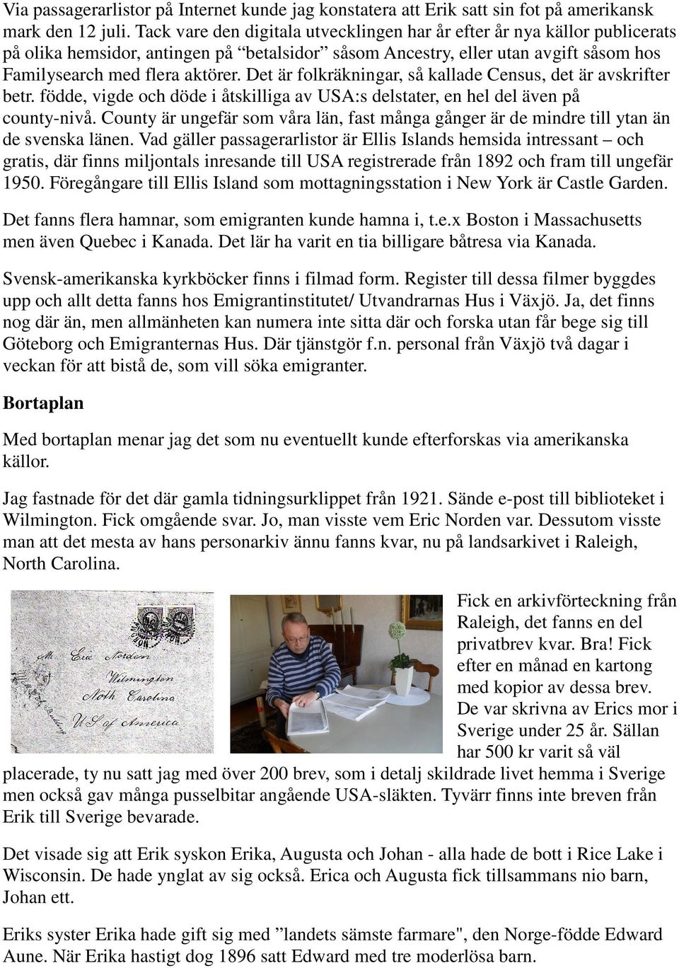 Det är folkräkningar, så kallade Census, det är avskrifter betr. födde, vigde och döde i åtskilliga av USA:s delstater, en hel del även på county-nivå.