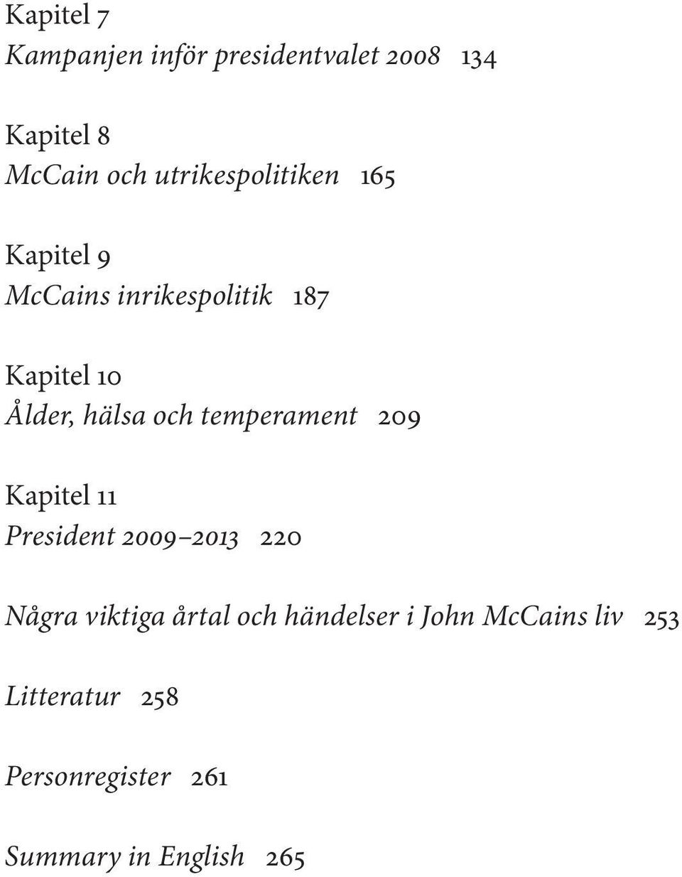 hälsa och temperament 209 Kapitel 11 President 2009 2013 220 Några viktiga årtal