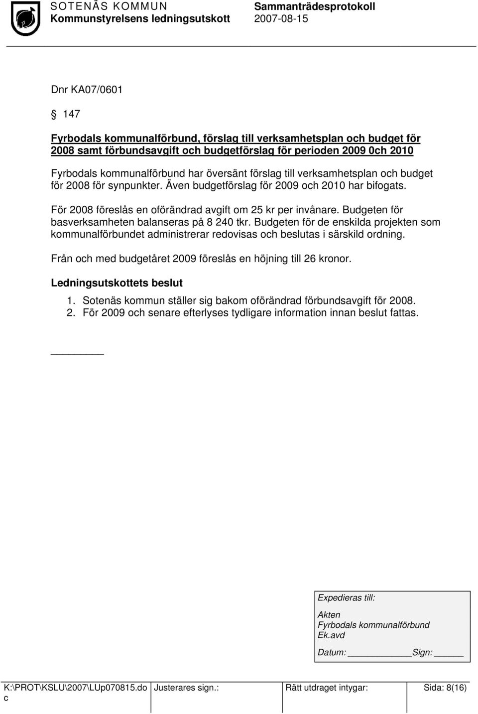 Budgeten för basverksamheten balanseras på 8 240 tkr. Budgeten för de enskilda projekten som kommunalförbundet administrerar redovisas oh beslutas i särskild ordning.