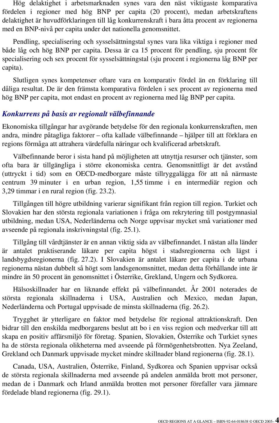 Pendling, specialisering och sysselsättningstal synes vara lika viktiga i regioner med både låg och hög BNP per capita.