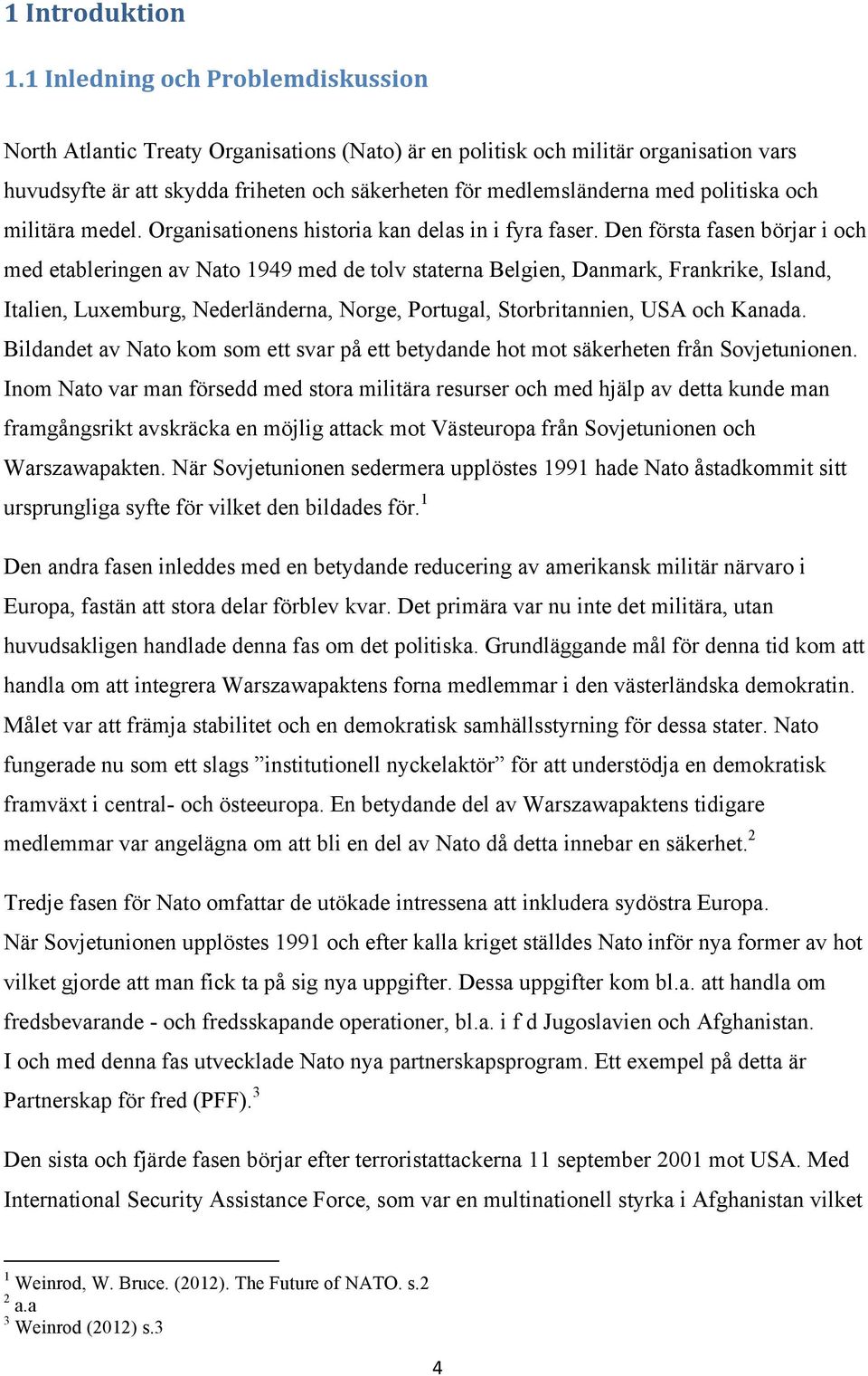 politiska och militära medel. Organisationens historia kan delas in i fyra faser.