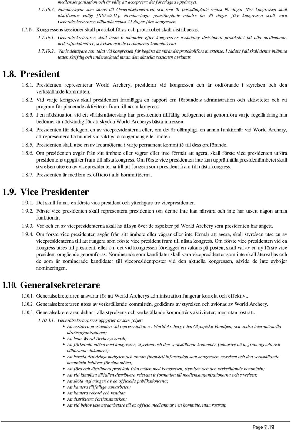 Nomineringar poststämplade mindre än 90 dagar före kongressen skall vara Generalsekreteraren tillhanda senast 21 dagar före kongressen. 1.7.19.