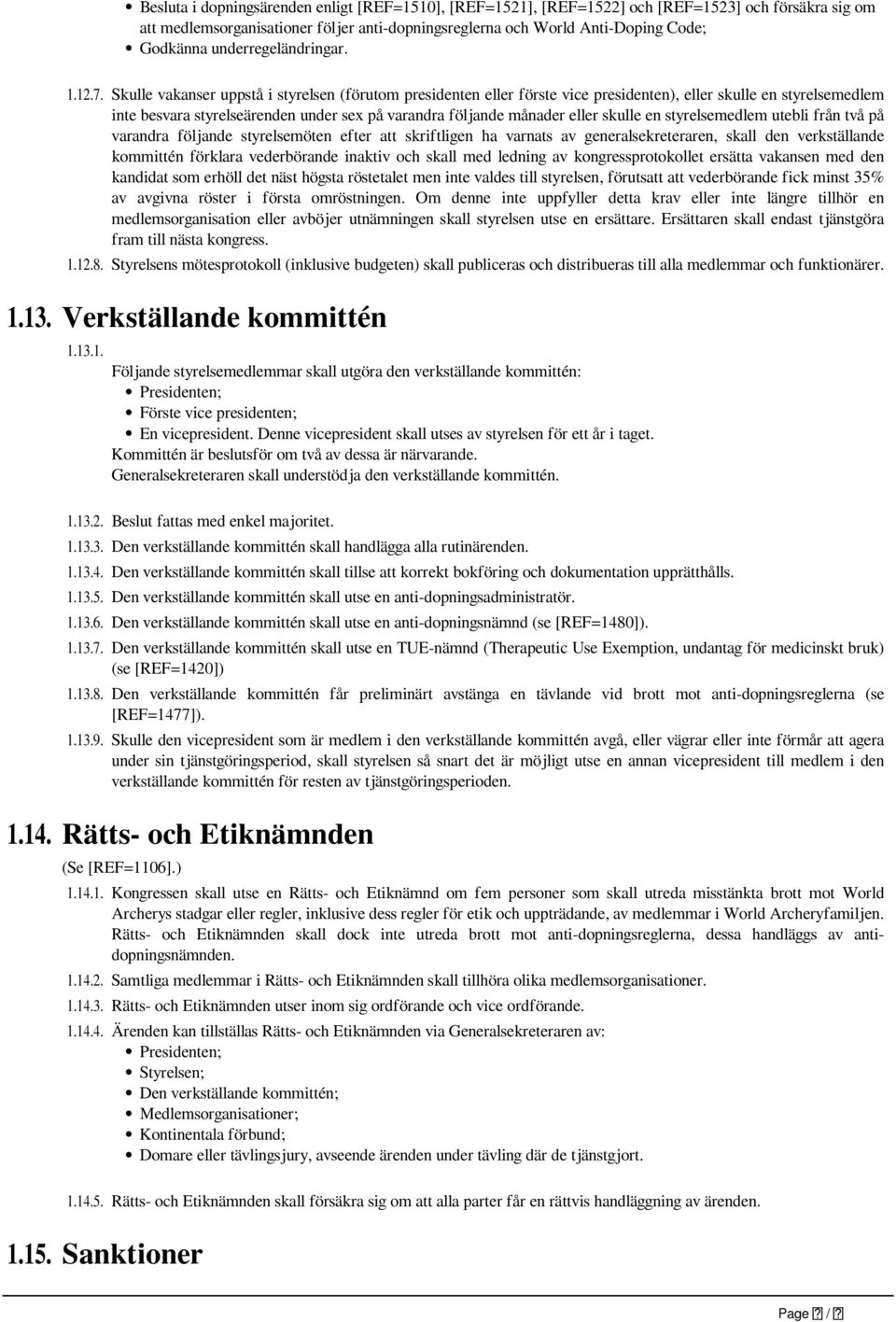 Skulle vakanser uppstå i styrelsen (förutom presidenten eller förste vice presidenten), eller skulle en styrelsemedlem inte besvara styrelseärenden under sex på varandra följande månader eller skulle