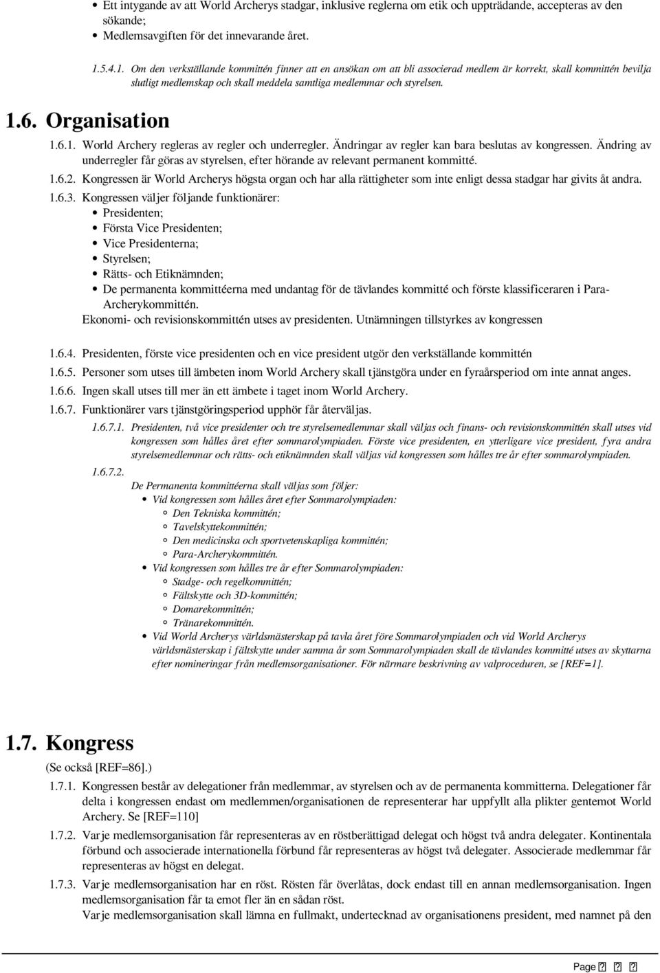 5.4.1. Om den verkställande kommittén finner att en ansökan om att bli associerad medlem är korrekt, skall kommittén bevilja slutligt medlemskap och skall meddela samtliga medlemmar och styrelsen. 1.