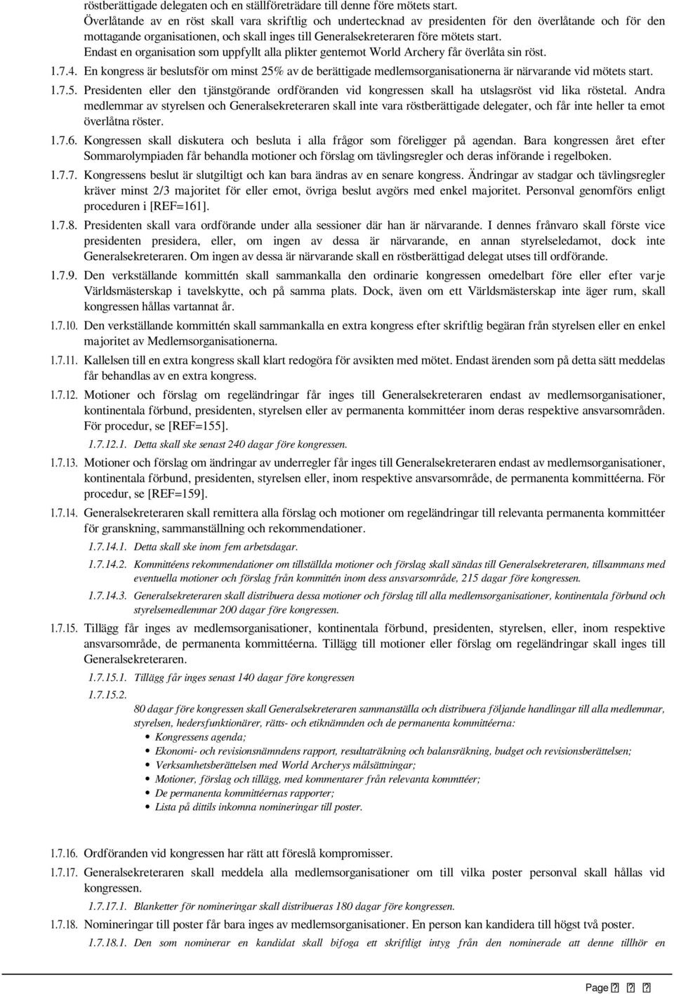 Endast en organisation som uppfyllt alla plikter gentemot World Archery får överlåta sin röst. 1.7.4.