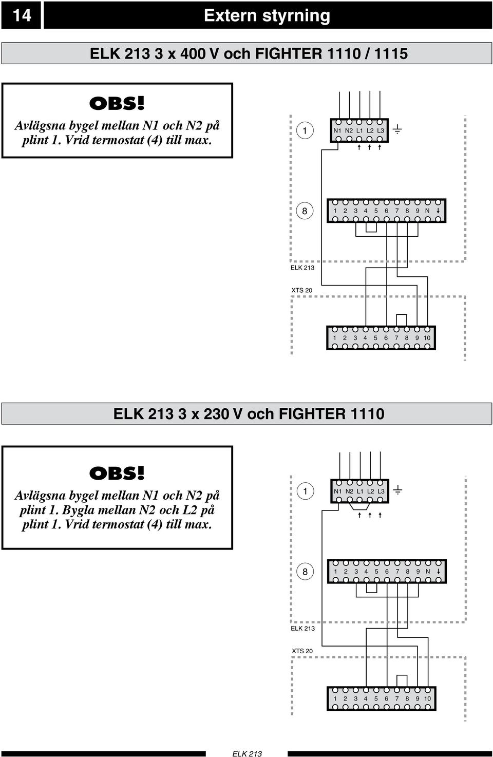 SE 1 1 N1 N2 L1 L2 L N1 N2 L1 L2 L 1 2 4 5 6 7 9 N 1 2 4 5 6 7 9 N XTS ELK 20 21 XTS 20 1 2 4 5 6 7 9 10 1 2 4 5 6 7 9 10 x 20 V och FIGHTER