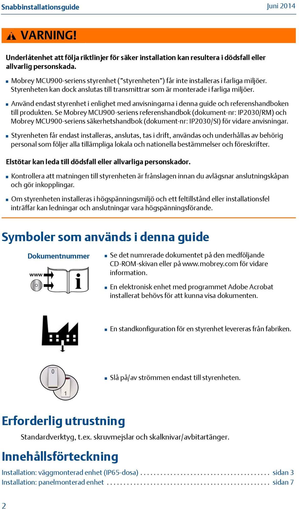 Använd endast styrenhet i enlighet med anvisningarna i denna guide och referenshandboken till produkten.