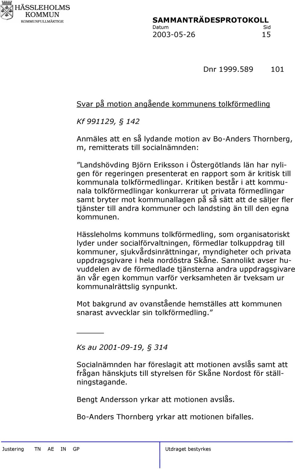 Östergötlands län har nyligen för regeringen presenterat en rapport som är kritisk till kommunala tolkförmedlingar.
