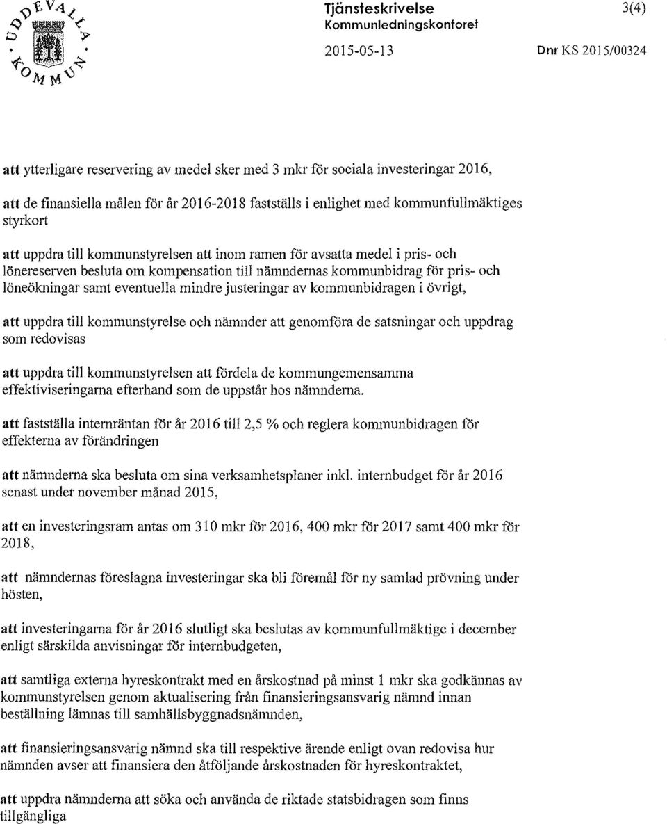I 6-20 I 8 fastställs i enlighet med kommunfullmäktiges styrkort att uppdra till kommunstyrelsen att inom ramen för avsatta medel i pris- och lönereserven besluta om kompensation till nämndemas
