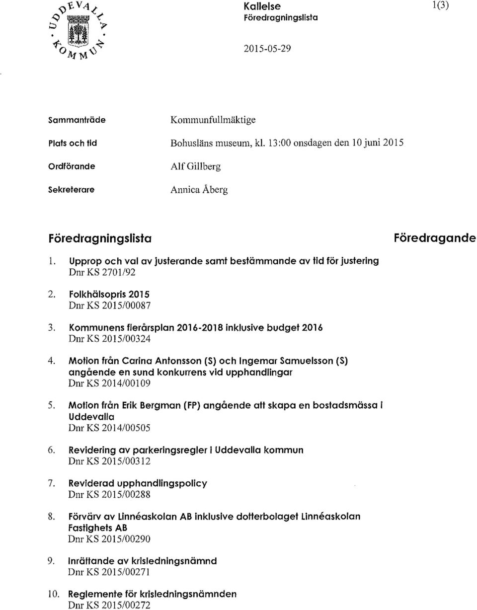 192 2. Folkhälsopris 2015 Dnr KS 2015/00087 3. Kommunens flerårsplan 2016-2018 inklusive budget 2016 Dnr KS 2015/00324 4.