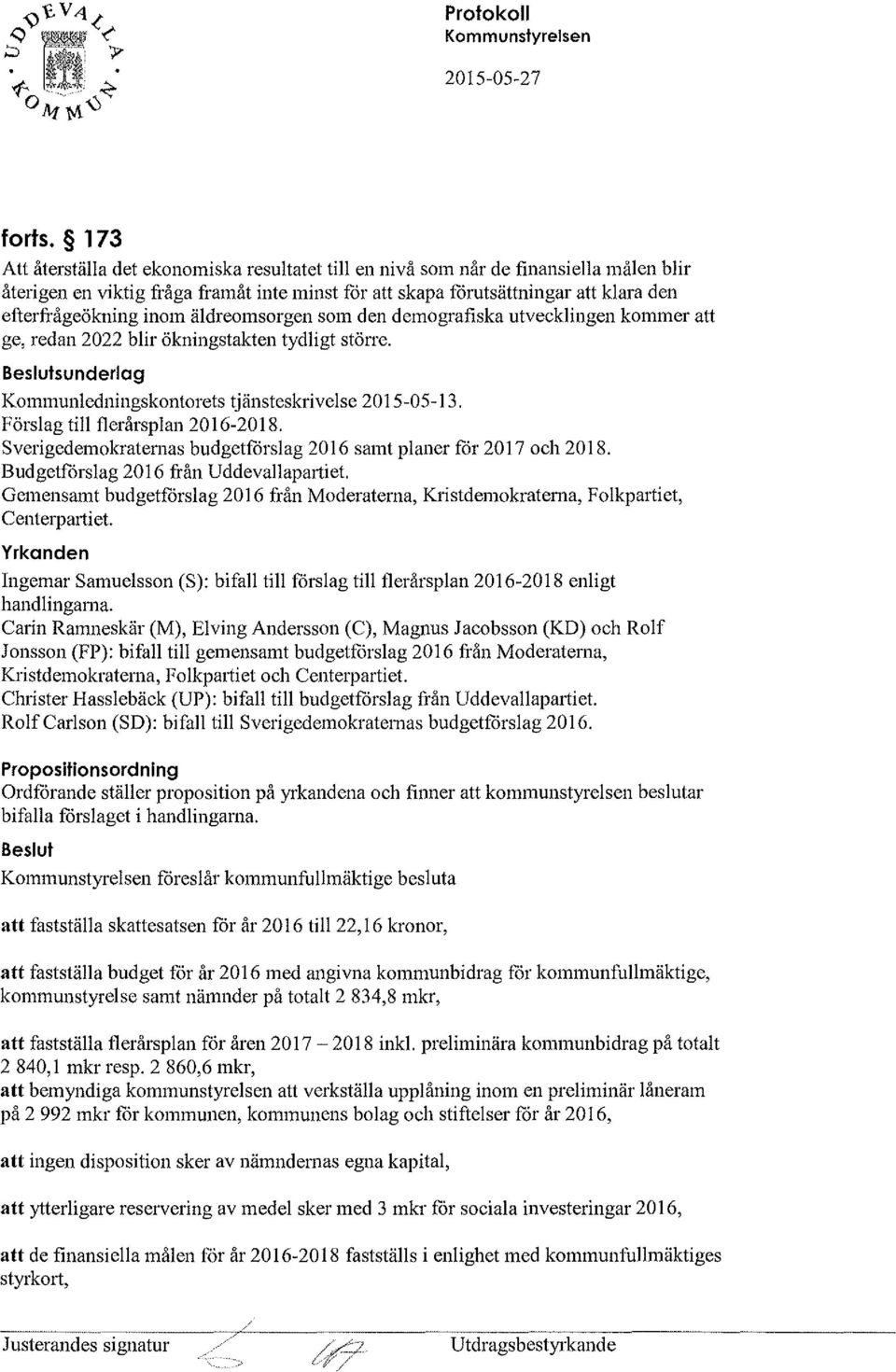 äldreomsorgen som den demografiska utvecklingen kommer att ge, redan 2022 blir ökningstakten tydligt större. Beslutsunderlag Kommunledningskontorets tjänsteskrivelse 2015-05-13.