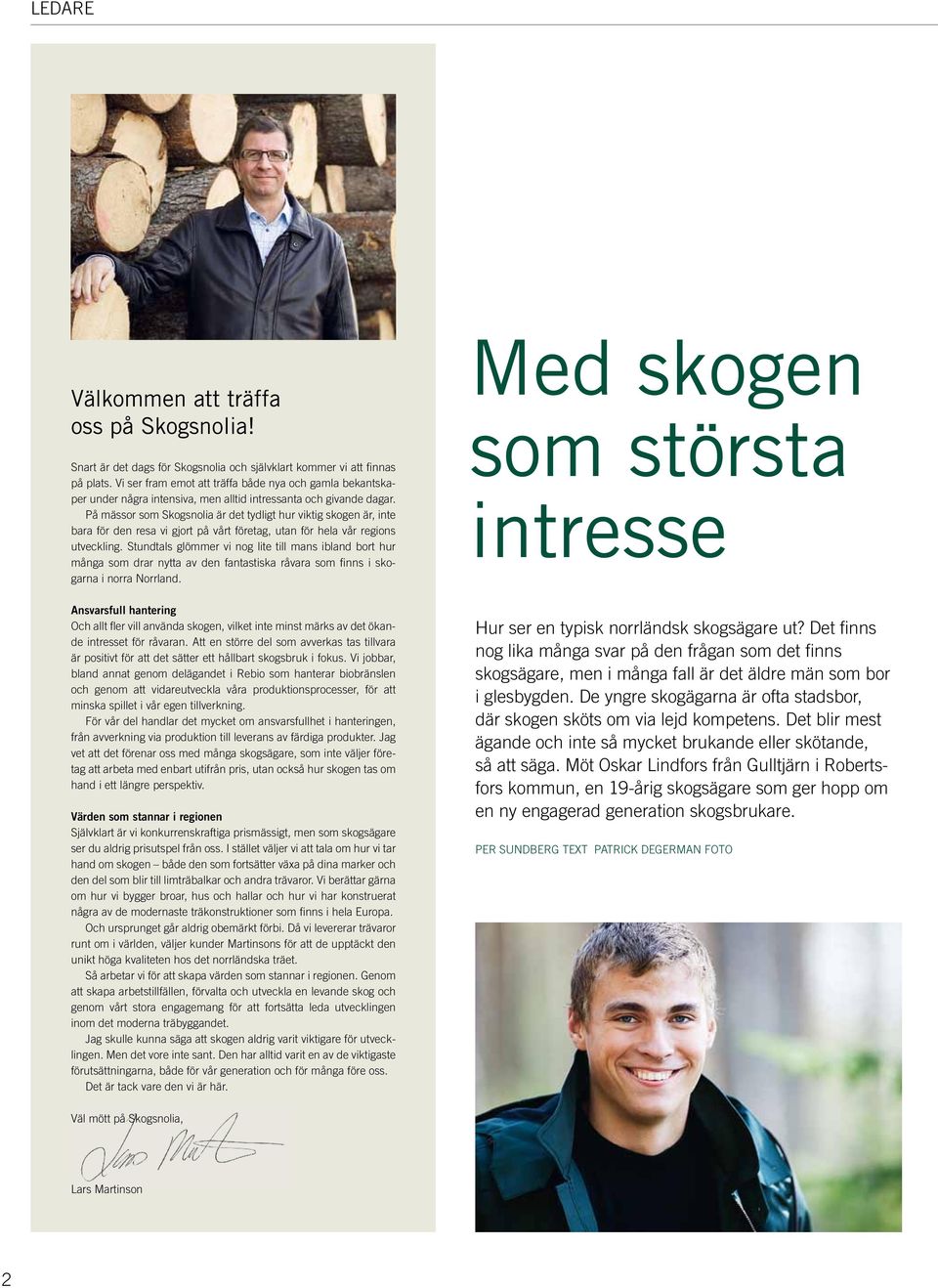 På mässor som Skogsnolia är det tydligt hur viktig skogen är, inte bara för den resa vi gjort på vårt företag, utan för hela vår regions utveckling.