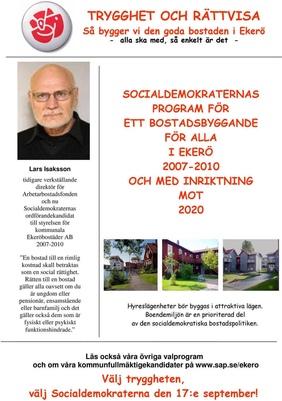 Rätten till en bostad gäller alla oavsett om du är ungdom eller pensionär, ensamstående eller barnfamilj och det gäller också dem som är fysiskt eller