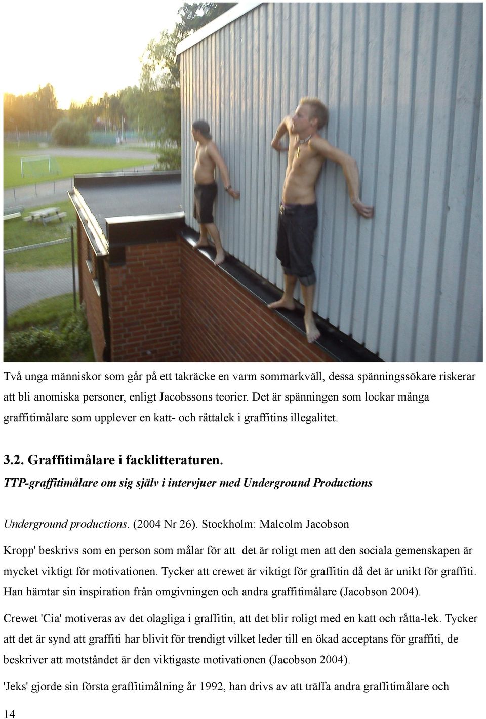 TTP-graffitimålare om sig själv i intervjuer med Underground Productions Underground productions. (2004 Nr 26).