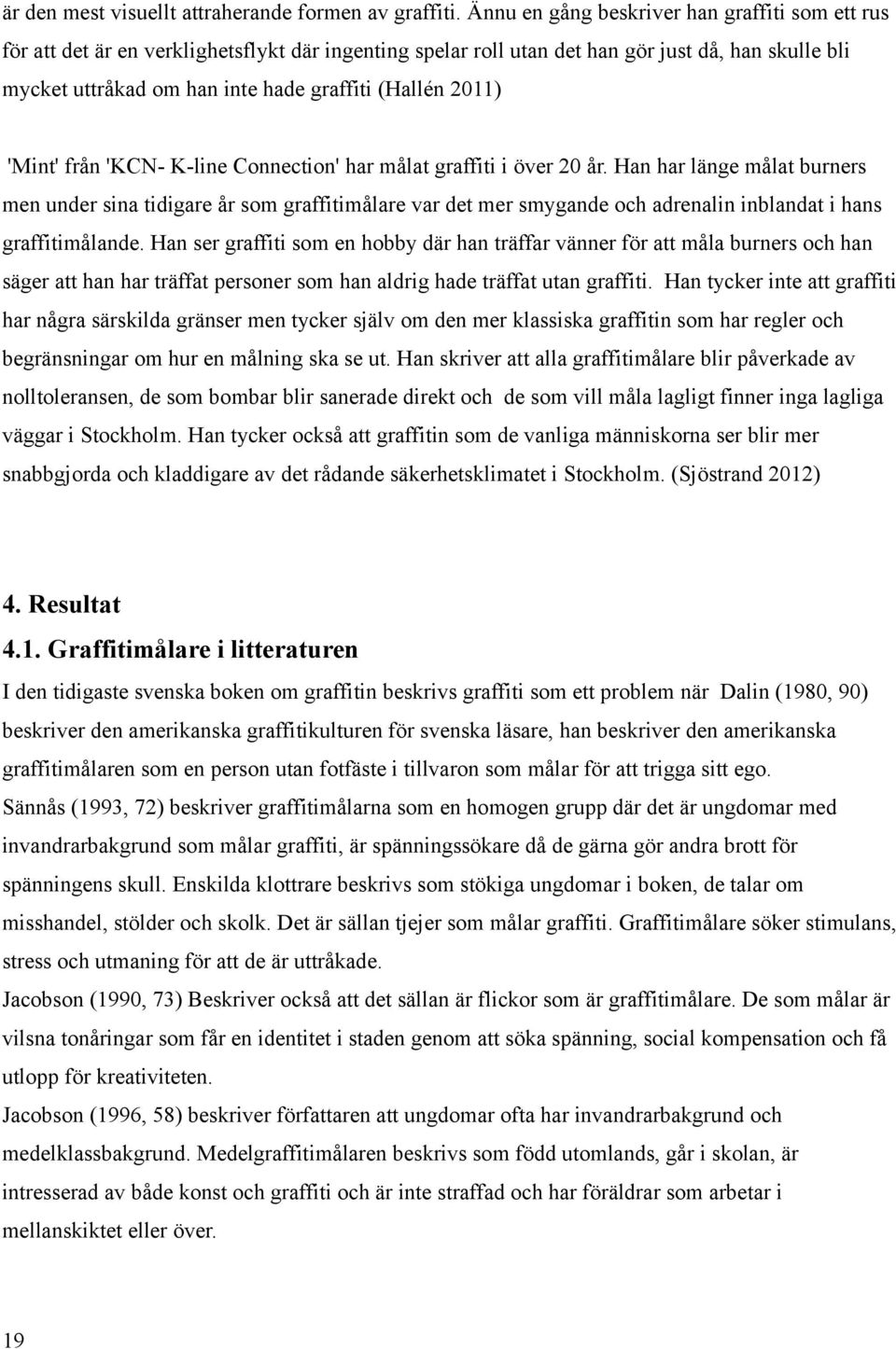 2011) 'Mint' från 'KCN- K-line Connection' har målat graffiti i över 20 år.