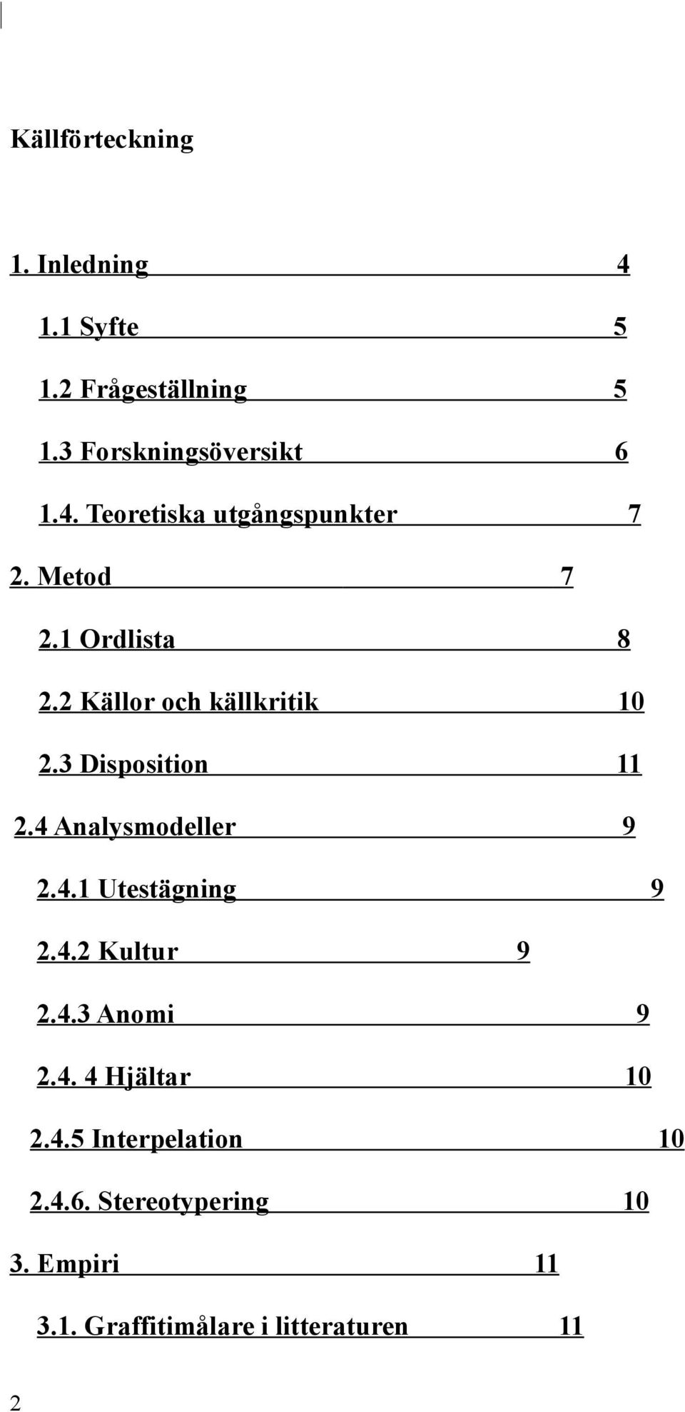 4.2 Kultur 9 9 2.4.3 Anomi 9 2.4. 4 Hjältar 10 2.4.5 Interpelation 10 2.4.6. Stereotypering 3.