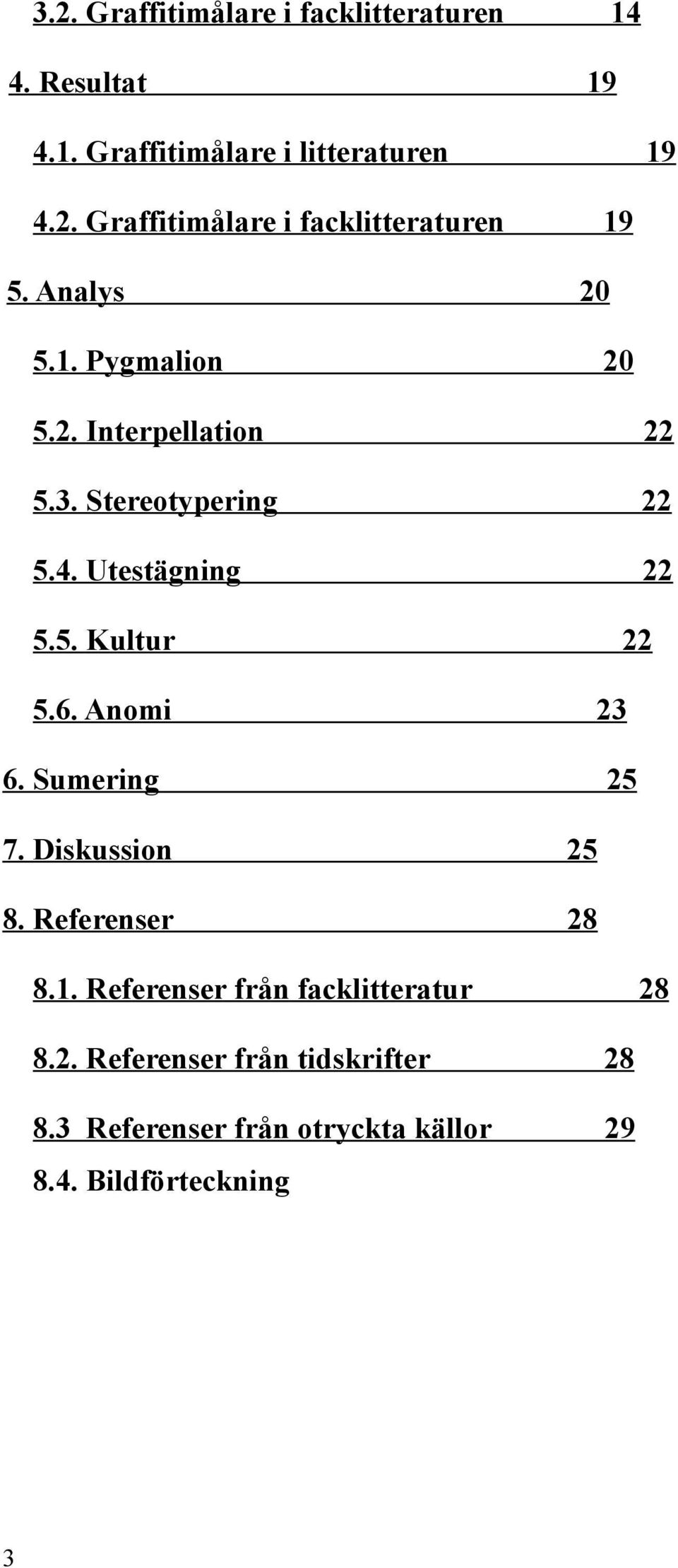 6. Anomi 22 23 6. Sumering 25 7. Diskussion 25 8. Referenser 28 8.1. Referenser från facklitteratur 8.2. Referenser från tidskrifter 28 8.
