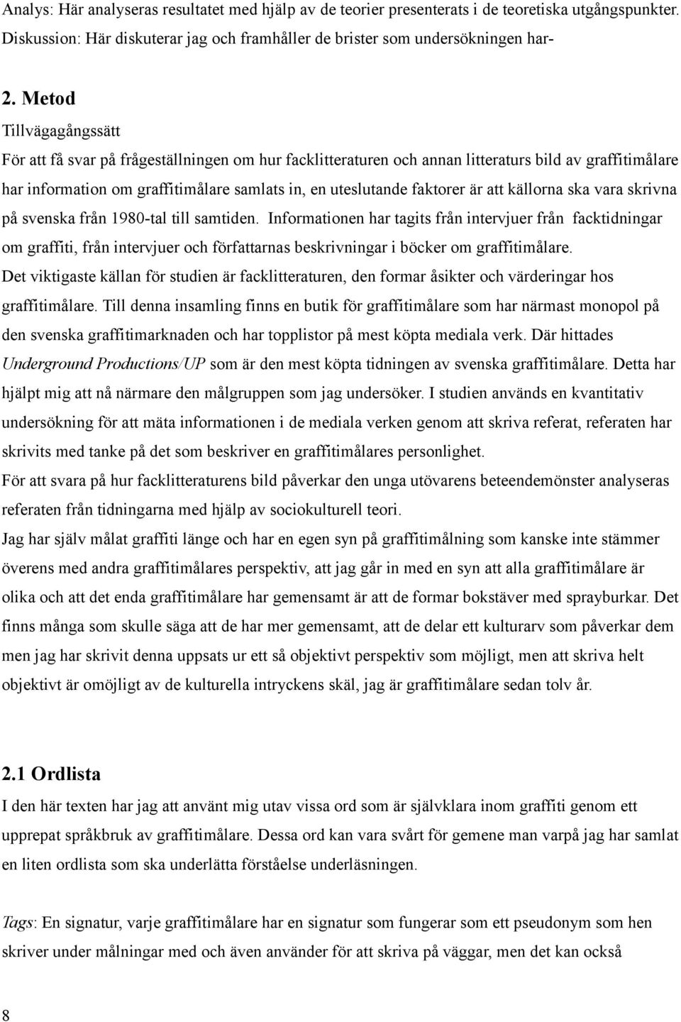 är att källorna ska vara skrivna på svenska från 1980-tal till samtiden.