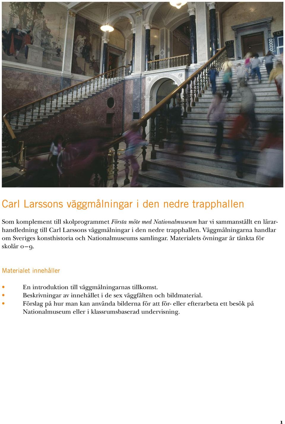 Materialets övningar är tänkta för skolår MÓVK Materialet innehåller En introduktion till väggmålningarnas tillkomst.