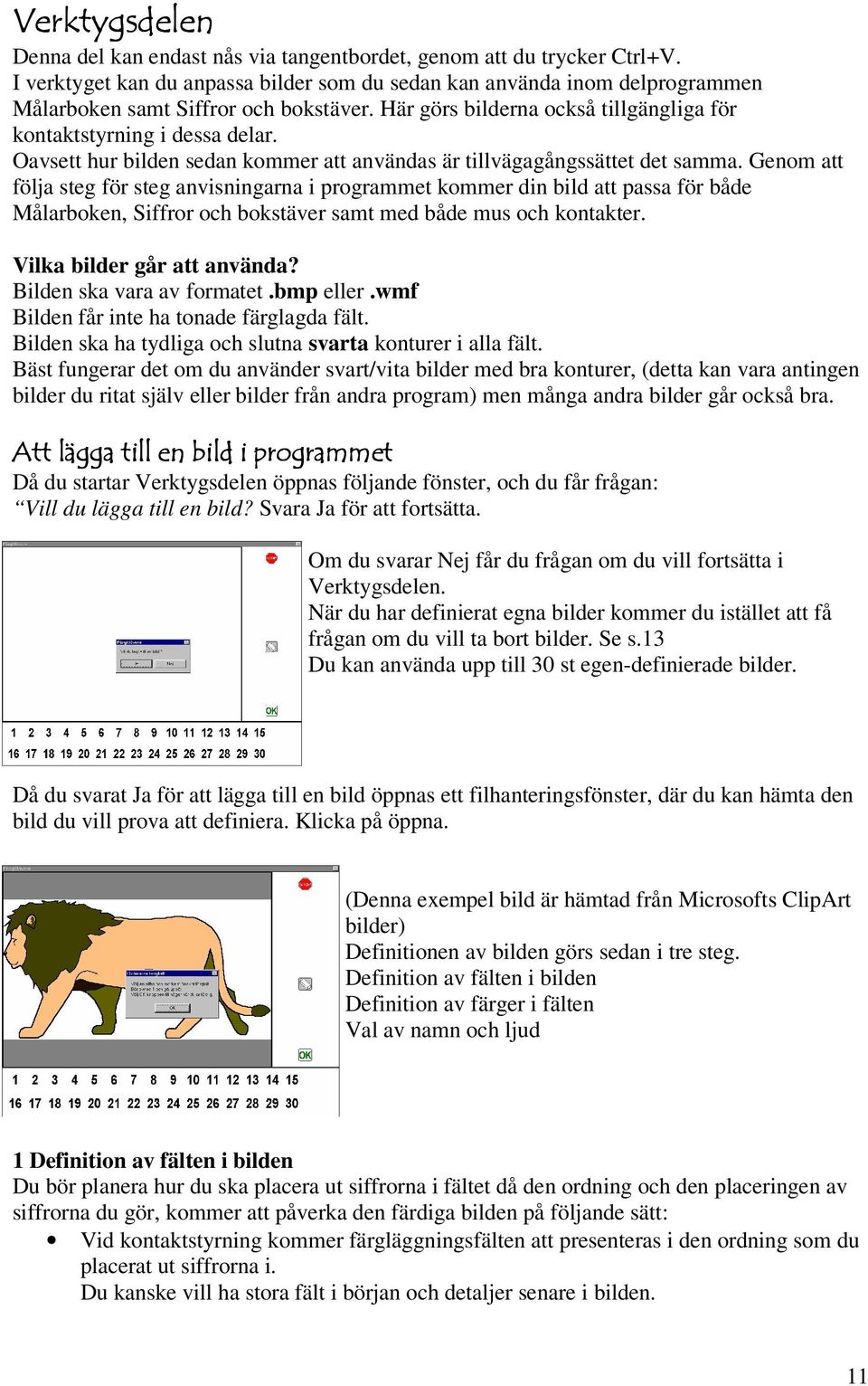 Oavsett hur bilden sedan kommer att användas är tillvägagångssättet det samma.