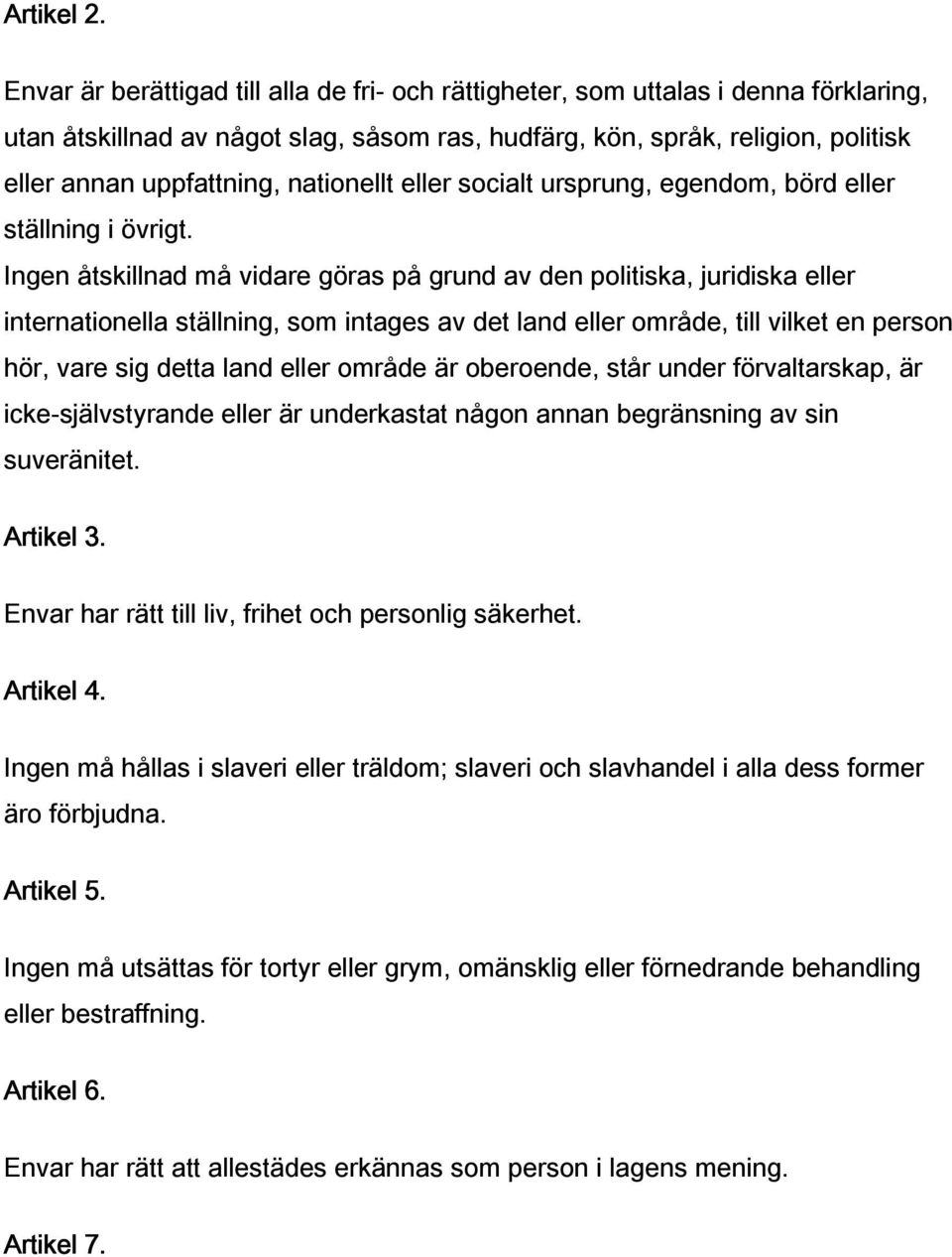 nationellt eller socialt ursprung, egendom, börd eller ställning i övrigt.