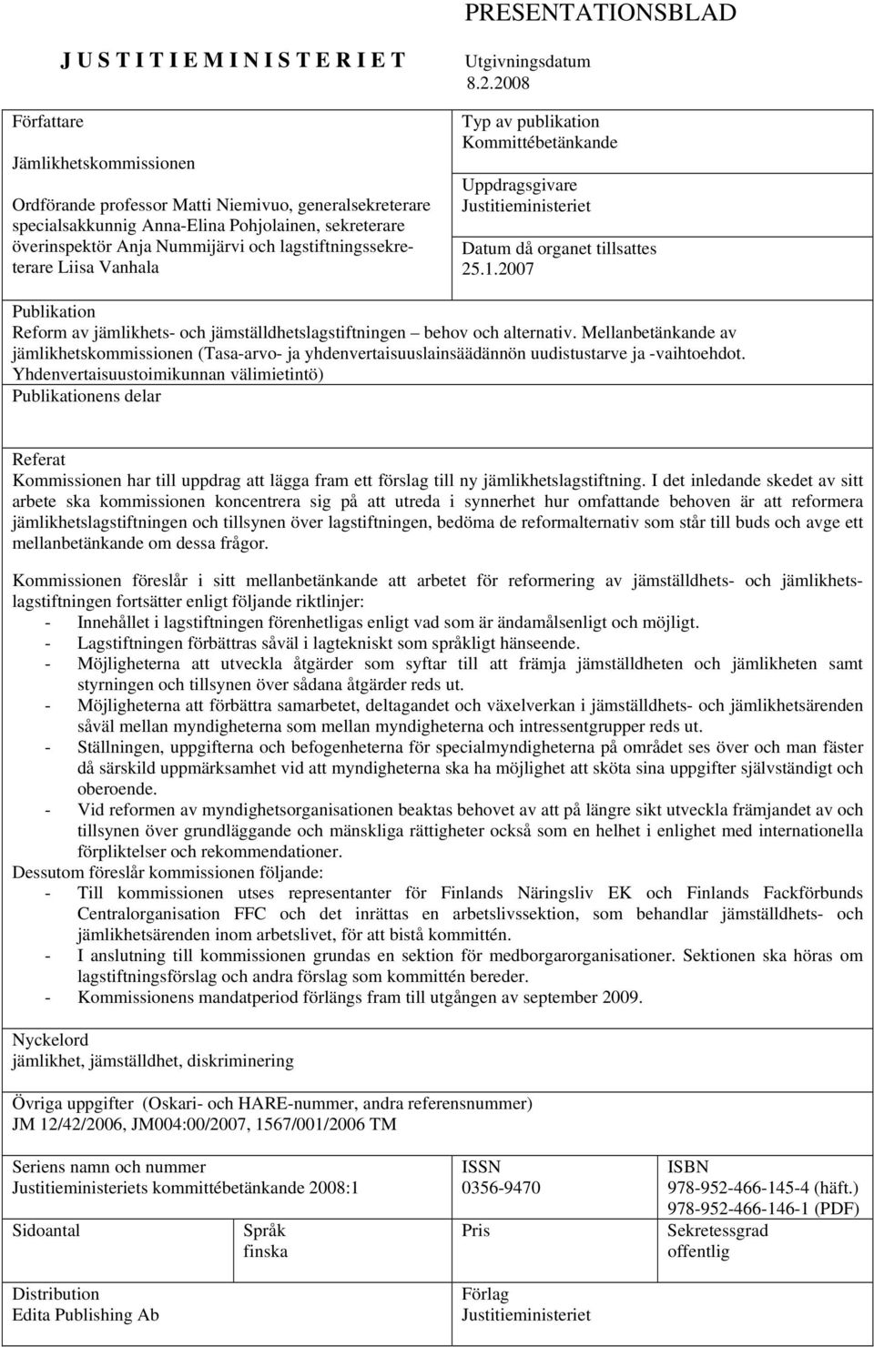2008 Typ av publikation Kommittébetänkande Uppdragsgivare Justitieministeriet Datum då organet tillsattes 25.1.