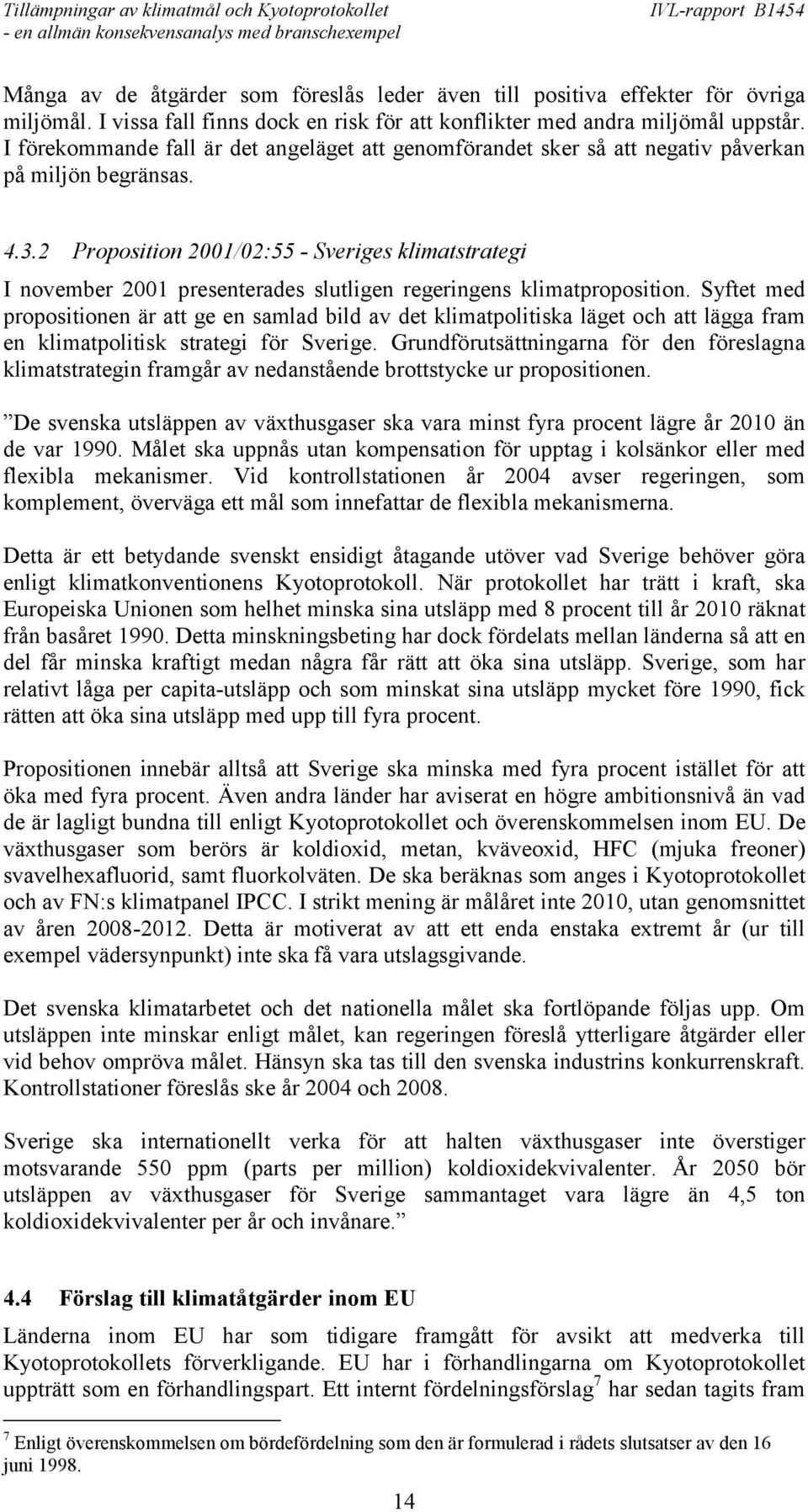 2 Proposition 2001/02:55 - Sveriges klimatstrategi I november 2001 presenterades slutligen regeringens klimatproposition.