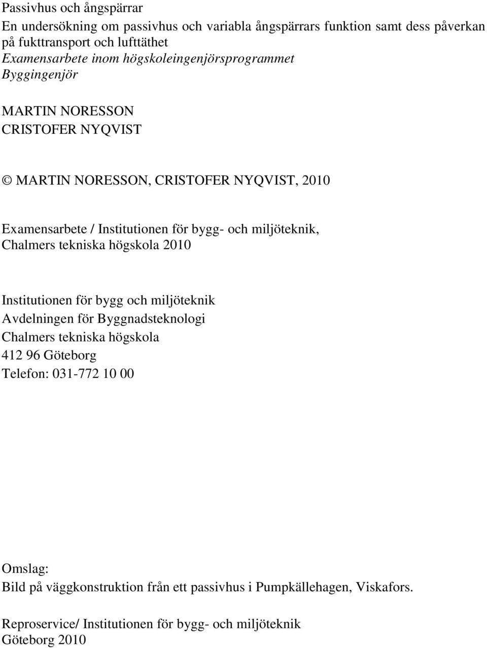 miljöteknik, Chalmers tekniska högskola 2010 Institutionen för bygg och miljöteknik Avdelningen för Byggnadsteknologi Chalmers tekniska högskola 412 96 Göteborg