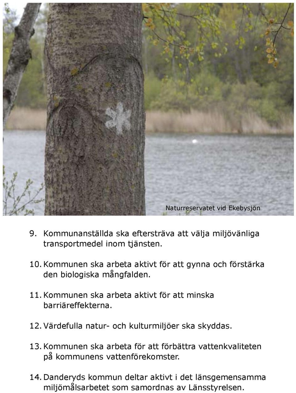 1 Kommunen ska arbeta aktivt för att minska barriäreffekterna. 1 Värdefulla natur- och kulturmiljöer ska skyddas. 13.