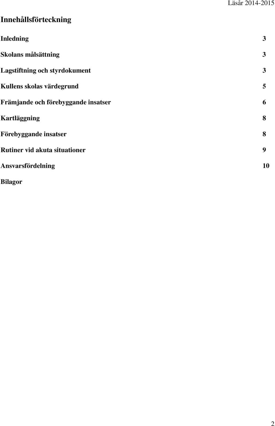 Främjande och förebyggande insatser 6 Kartläggning 8