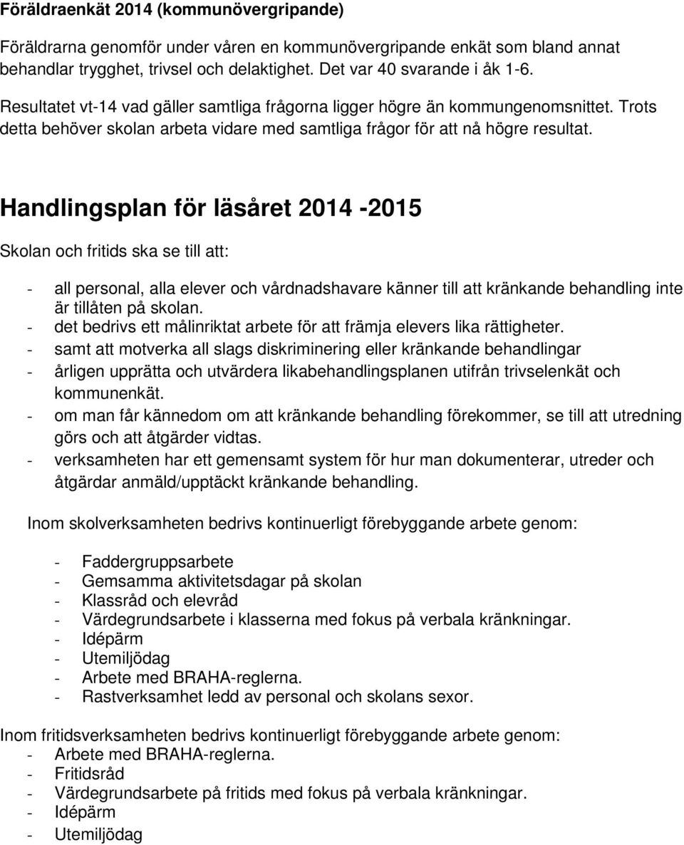 Handlingsplan för läsåret 2014-2015 Skolan och fritids ska se till att: - all personal, alla elever och vårdnadshavare känner till att kränkande behandling inte är tillåten på skolan.